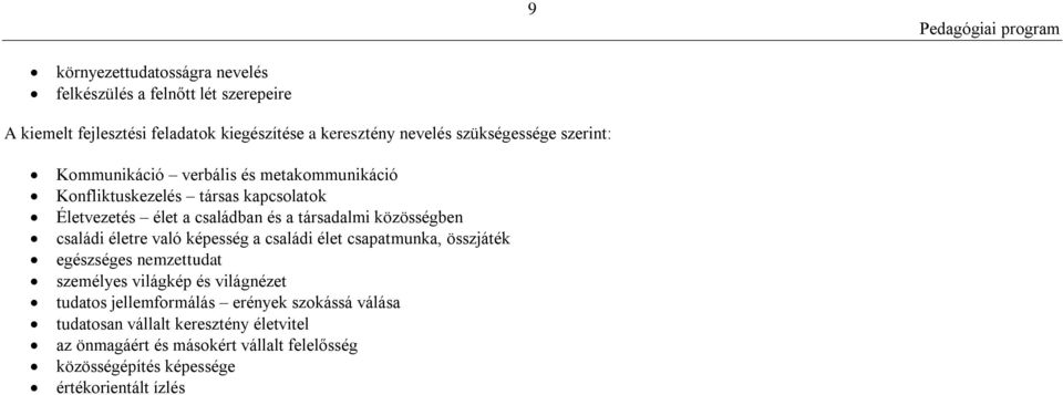 családi életre való képesség a családi élet csapatmunka, összjáték egészséges nemzettudat személyes világkép és világnézet tudatos