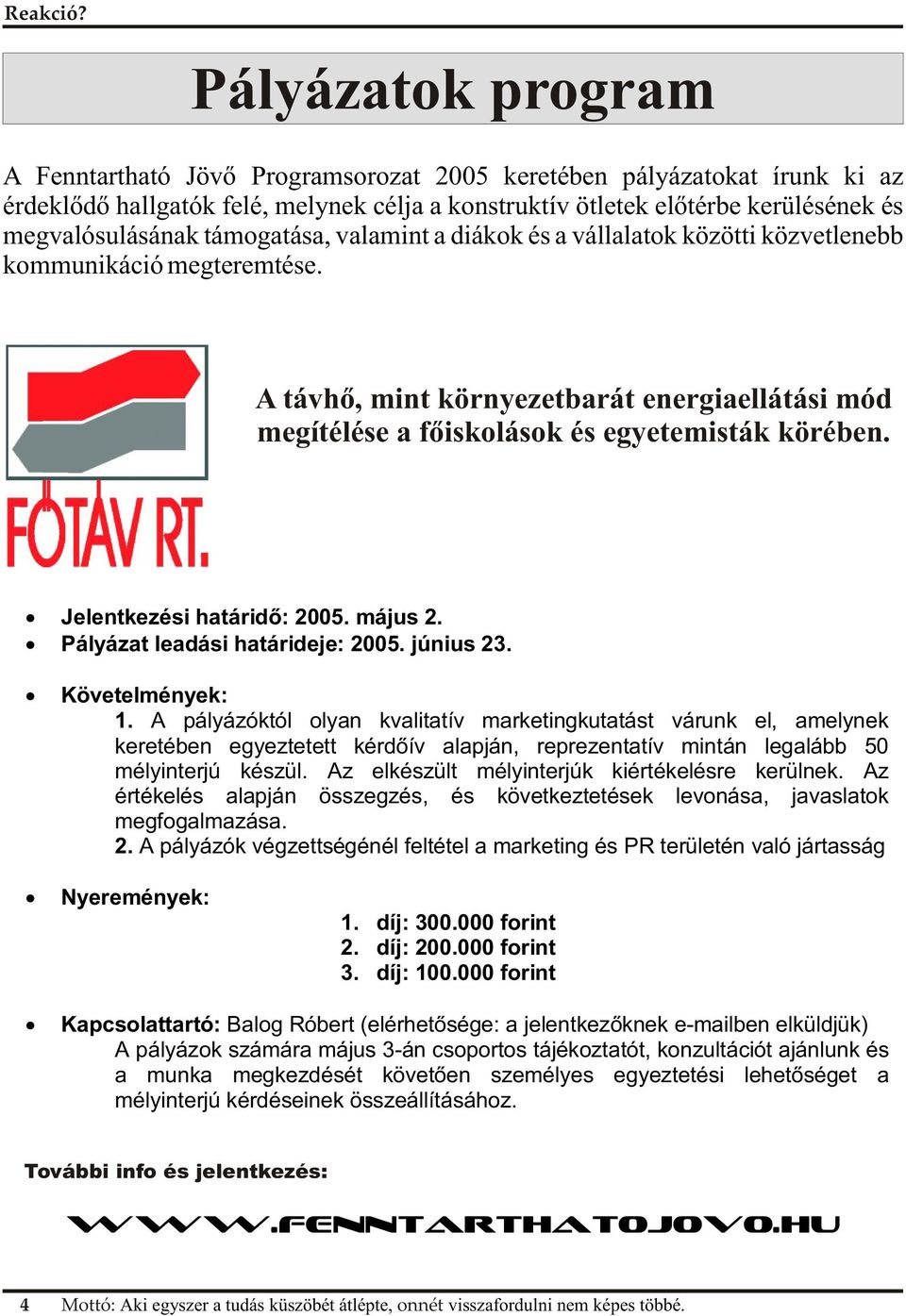 Jelentkezési határidõ: 2005. május 2. Pályázat leadási határideje: 2005. június 23. Követelmények: 1.