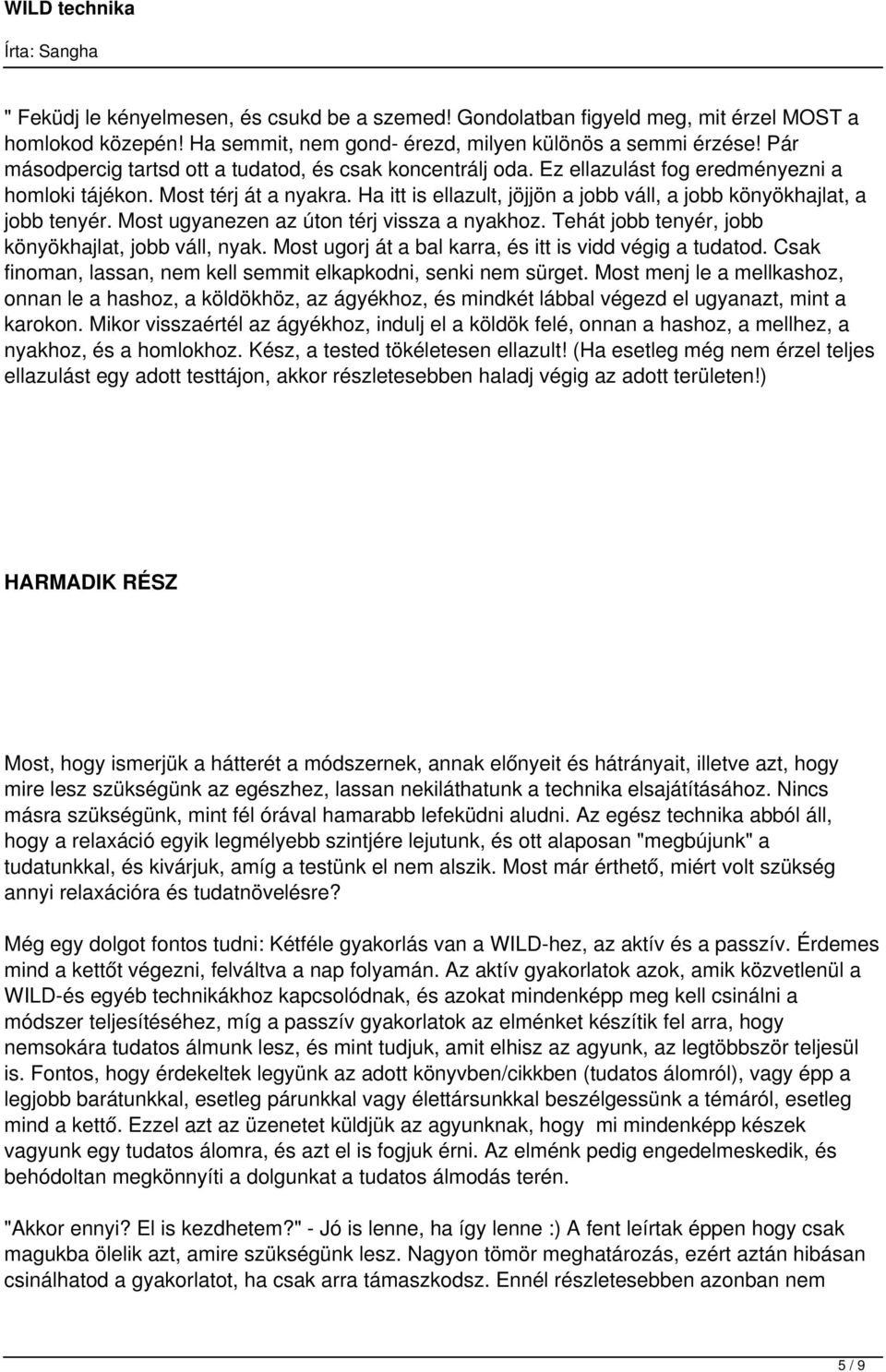 Ha itt is ellazult, jöjjön a jobb váll, a jobb könyökhajlat, a jobb tenyér. Most ugyanezen az úton térj vissza a nyakhoz. Tehát jobb tenyér, jobb könyökhajlat, jobb váll, nyak.