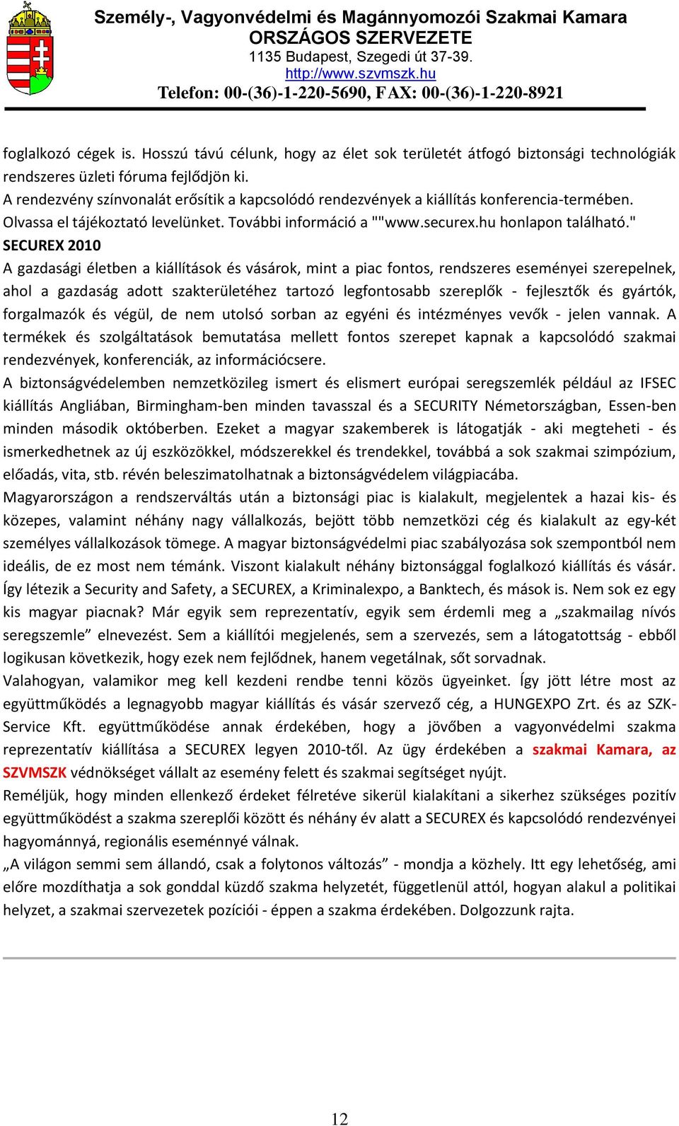 " SECUREX 2010 A gazdasági életben a kiállítások és vásárok, mint a piac fontos, rendszeres eseményei szerepelnek, ahol a gazdaság adott szakterületéhez tartozó legfontosabb szereplők - fejlesztők és