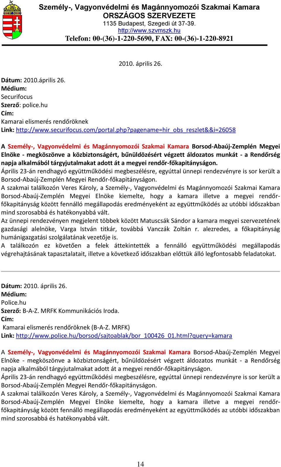 - a Rendőrség napja alkalmából tárgyjutalmakat adott át a megyei rendőr-főkapitányságon.