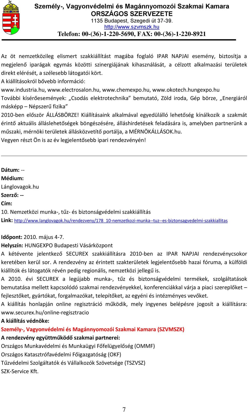 hu További kísérőesemények: Csodás elektrotechnika bemutató, Zöld iroda, Gép börze, Energiáról másképp Népszerű fizika 2010-ben először ÁLLÁSBÖRZE!