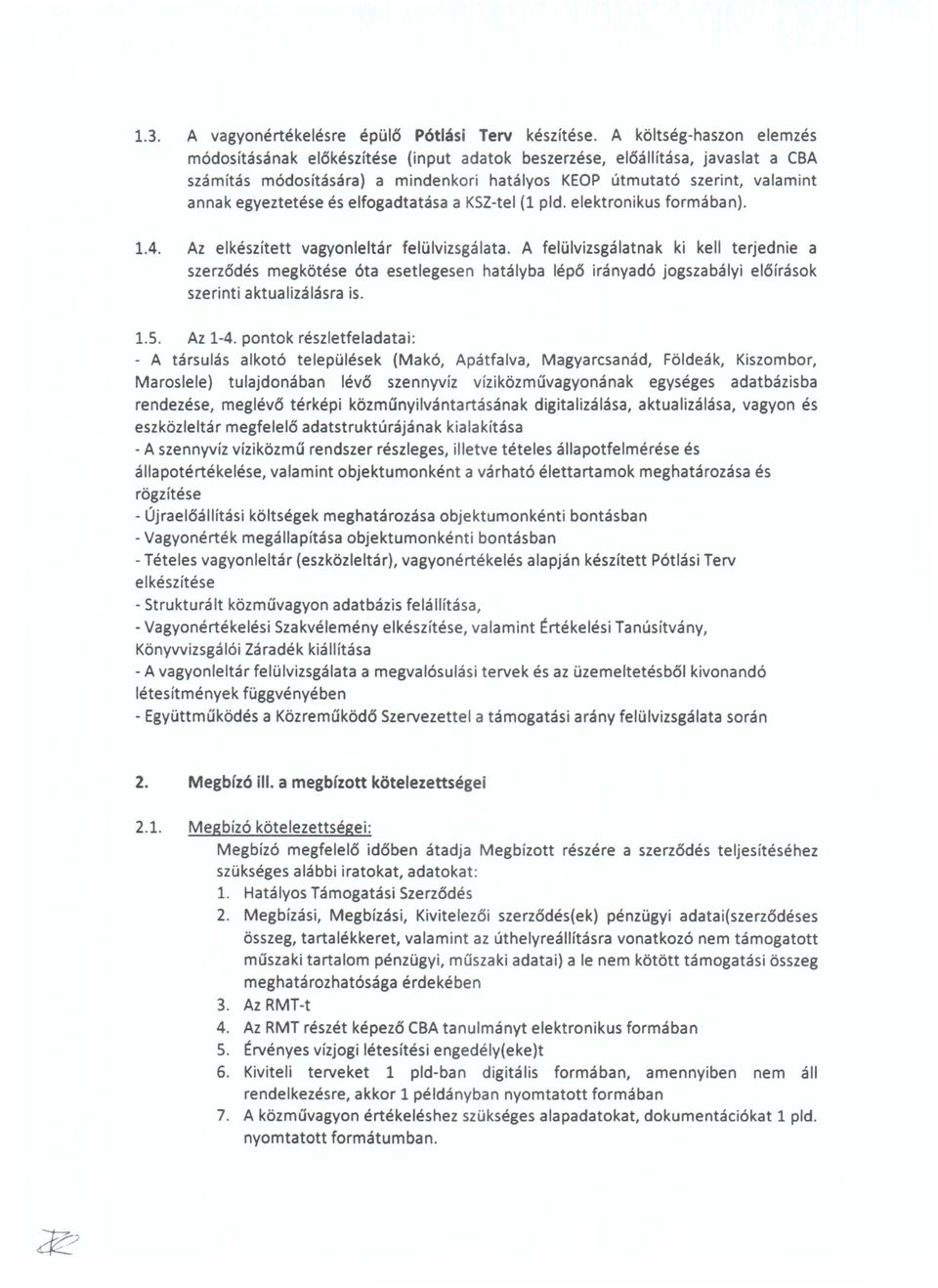 egyeztetese es elfogadtatasa a KSZ-tel (1 pld. elektronikus formaban). 1.4. Az elkeszftett vagyonleltar felulvizsgalata.