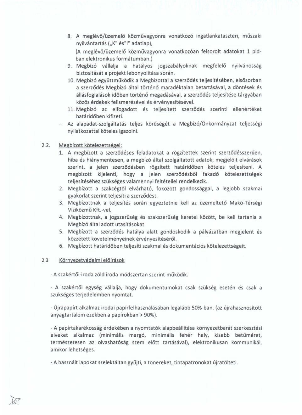 Megbiz6 egyuttmukodik a Megbizottal a szerz{)des teljesiteseben, elsosorban a szerzodes Megbiz6 altai torteno maradektalan betartasaval, a dontesek es allasfoglalasok idoben torte no megadasaval, a