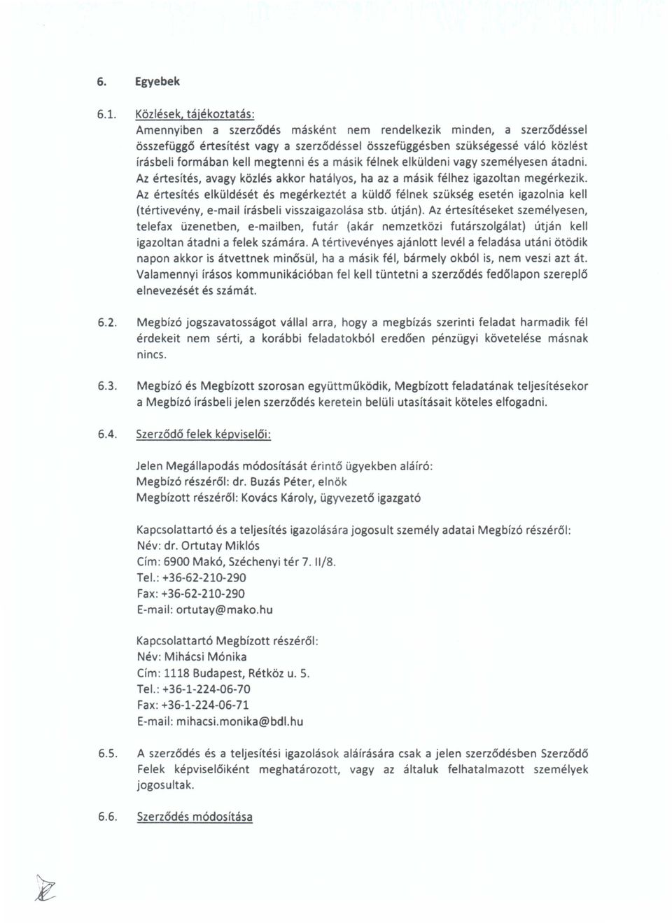 megtenni es a masik felnek elkuldeni vagy szemelyesen atadni. Az ertesltes, avagy k6zles akkor haulyos, ha az a masik felhez igazoltan megerkezik.