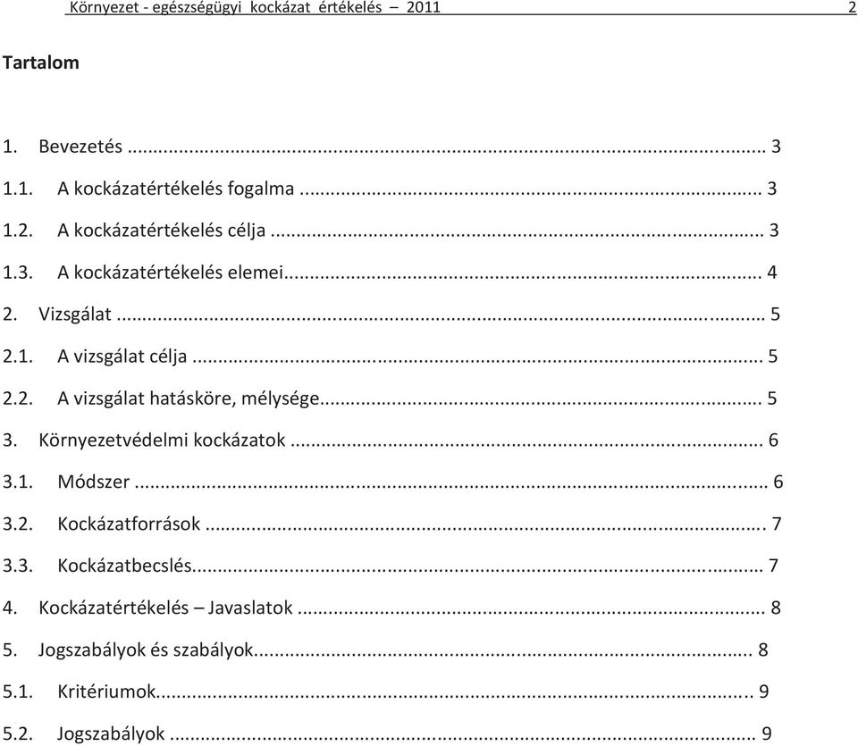 .. 5 3. Környezetvédelmi kockázatok... 6 3.1. Módszer... 6 3.2. Kockázatforrások... 7 3.3. Kockázatbecslés... 7 4.