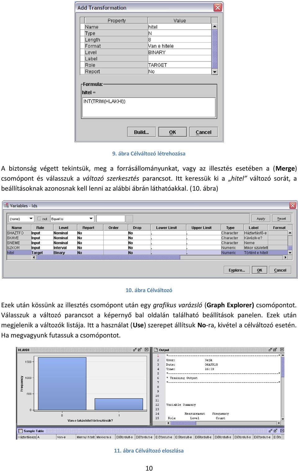 ábra Célváltozó Ezek után kössünk az illesztés csomópont után egy grafikus varázsló (Graph Explorer) csomópontot.