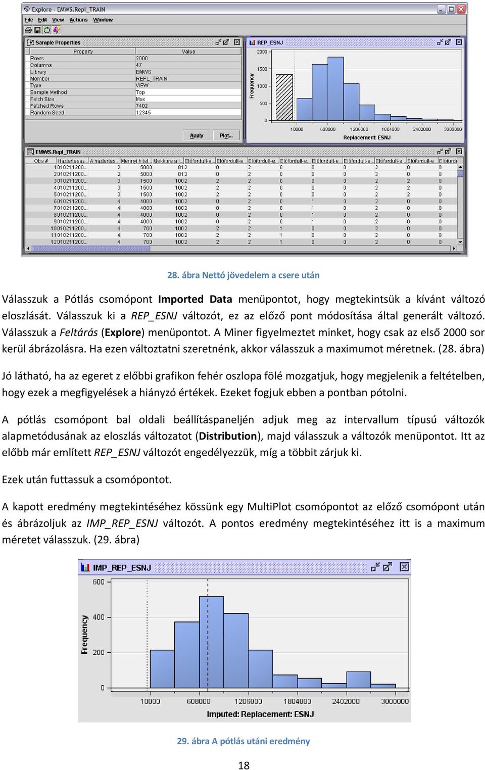 A Miner figyelmeztet minket, hogy csak az első 2000 sor kerül ábrázolásra. Ha ezen változtatni szeretnénk, akkor válasszuk a maximumot méretnek. (28.