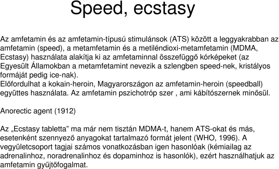 Elıfrdulhat a kkain-herin, Magyarrszágn az amfetamin-herin (speedball) együttes használata. Az amfetamin pszichtróp szer, ami kábítószernek minısül.