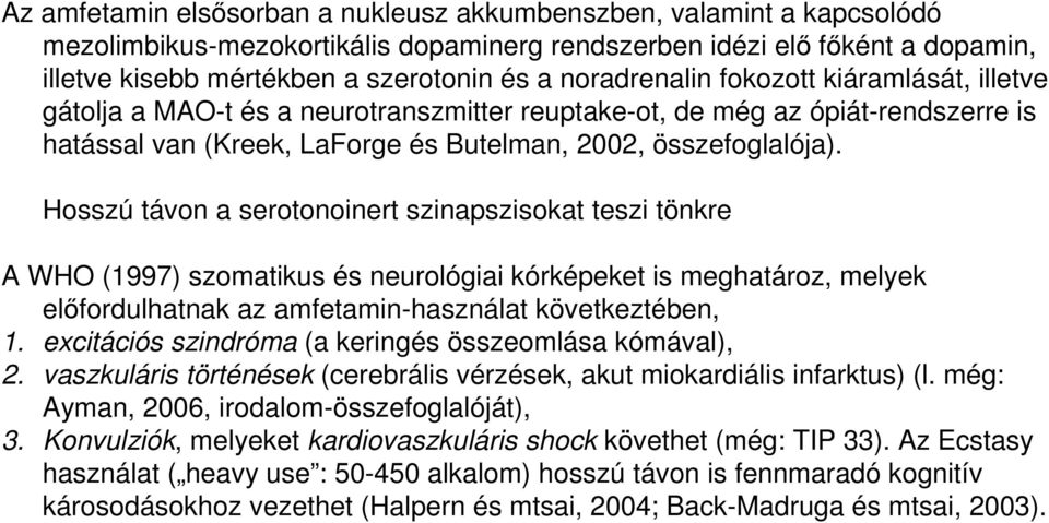 Hsszú távn a sertninert szinapsziskat teszi tönkre A WHO (1997) szmatikus és neurlógiai kórképeket is meghatárz, melyek elıfrdulhatnak az amfetamin-használat következtében, 1.
