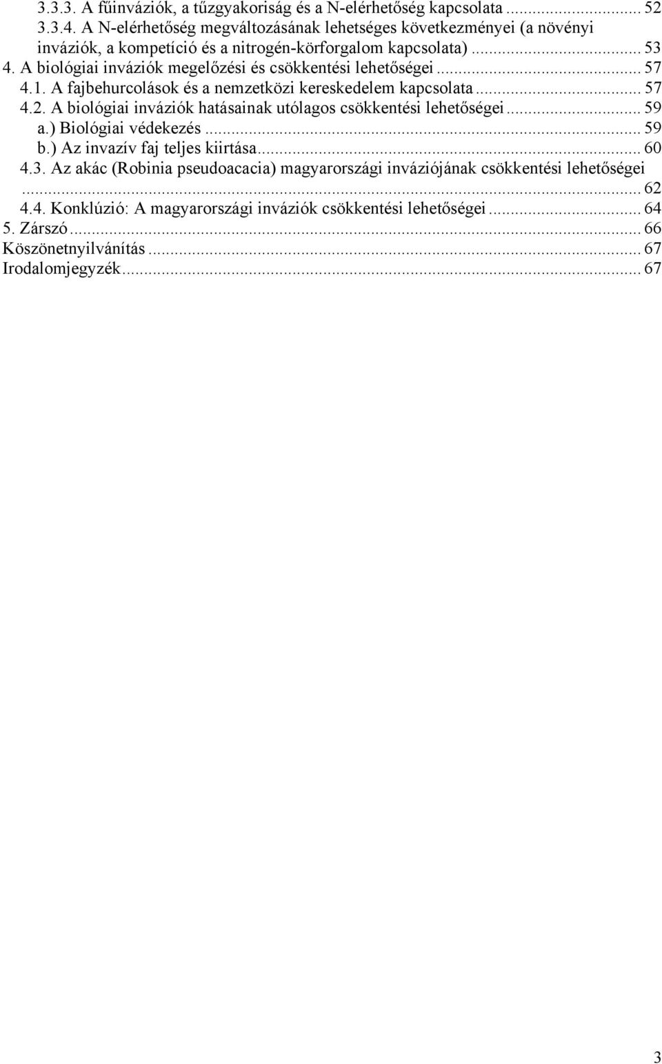 A biológiai inváziók megelőzési és csökkentési lehetőségei... 57 4.1. A fajbehurcolások és a nemzetközi kereskedelem kapcsolata... 57 4.2.