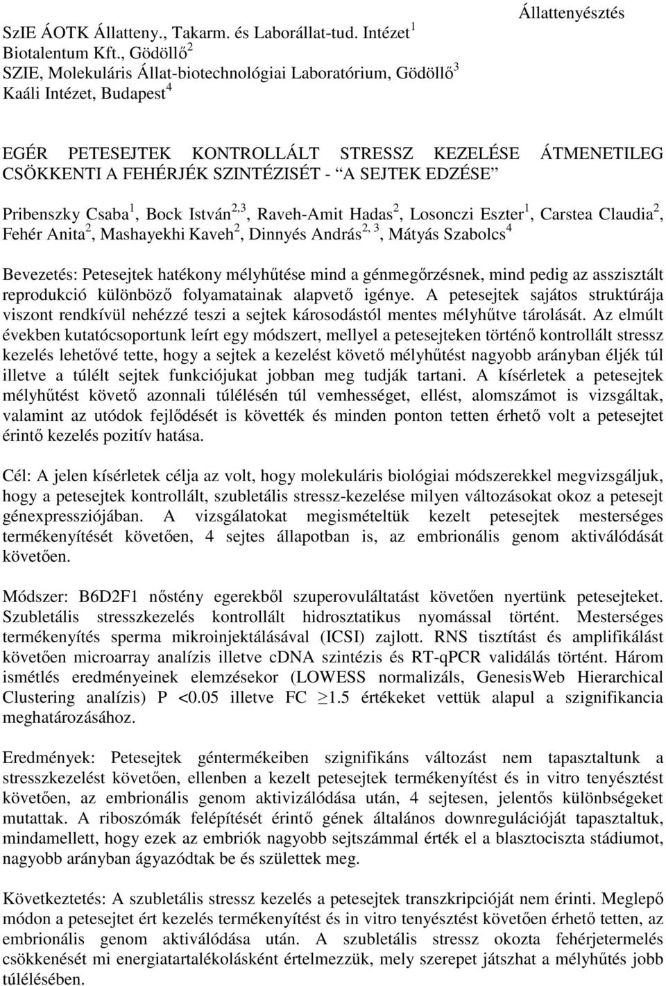 SZINTÉZISÉT - A SEJTEK EDZÉSE Pribenszky Csaba 1, Bock István 2,3, Raveh-Amit Hadas 2, Losonczi Eszter 1, Carstea Claudia 2, Fehér Anita 2, Mashayekhi Kaveh 2, Dinnyés András 2, 3, Mátyás Szabolcs 4