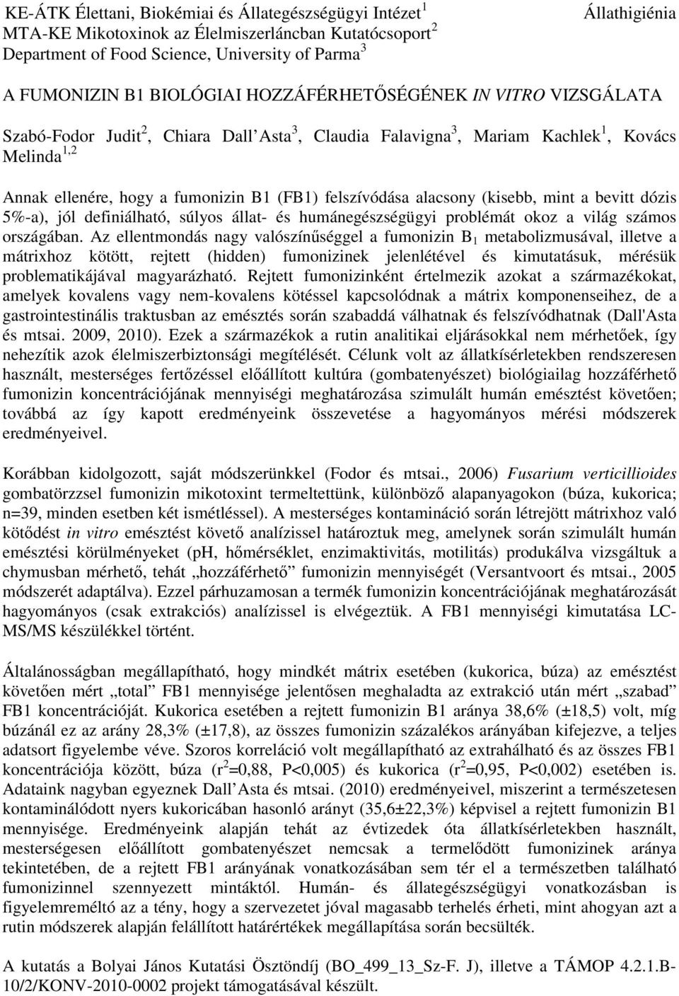 felszívódása alacsony (kisebb, mint a bevitt dózis 5%-a), jól definiálható, súlyos állat- és humánegészségügyi problémát okoz a világ számos országában.