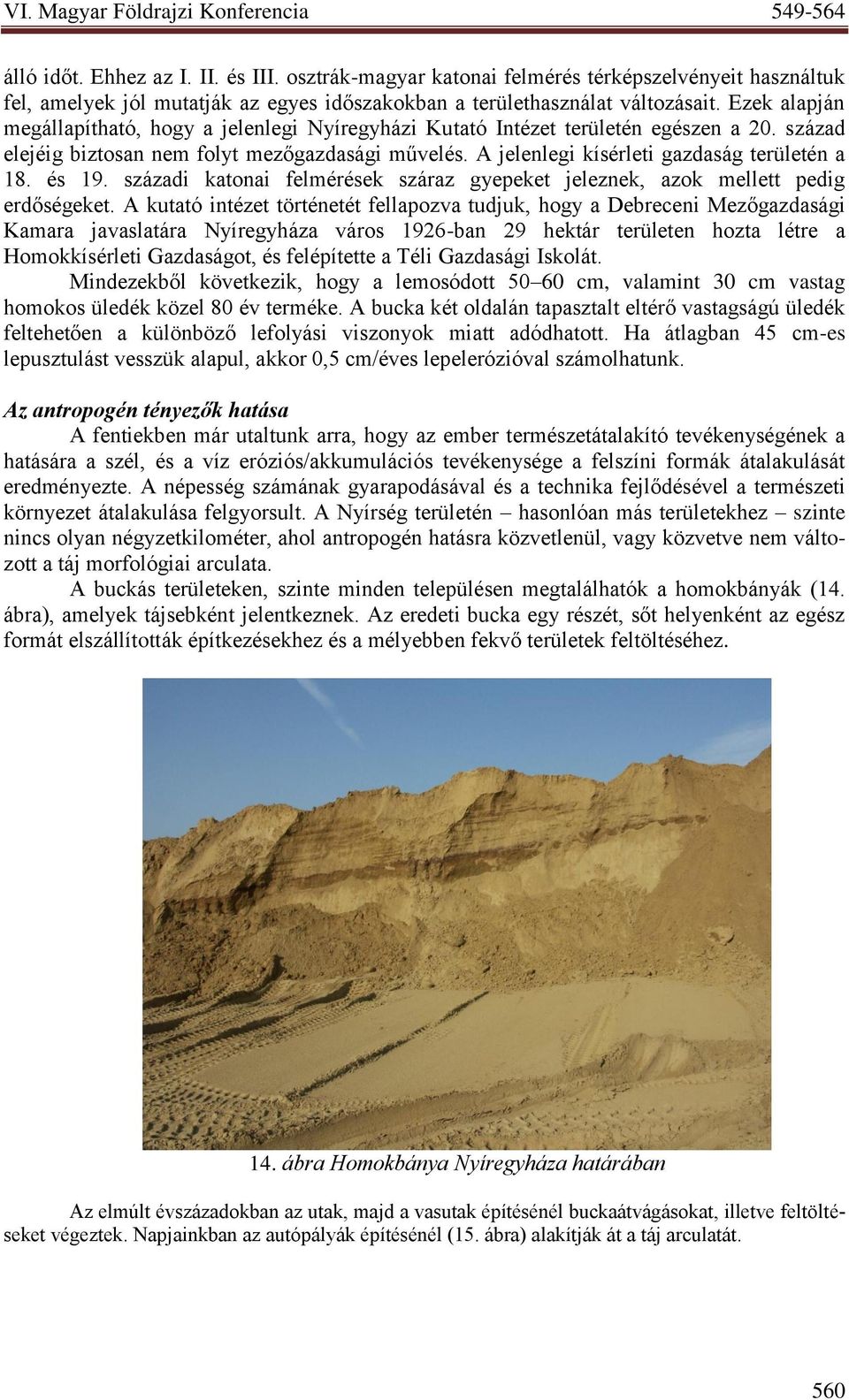és 19. századi katonai felmérések száraz gyepeket jeleznek, azok mellett pedig erdőségeket.