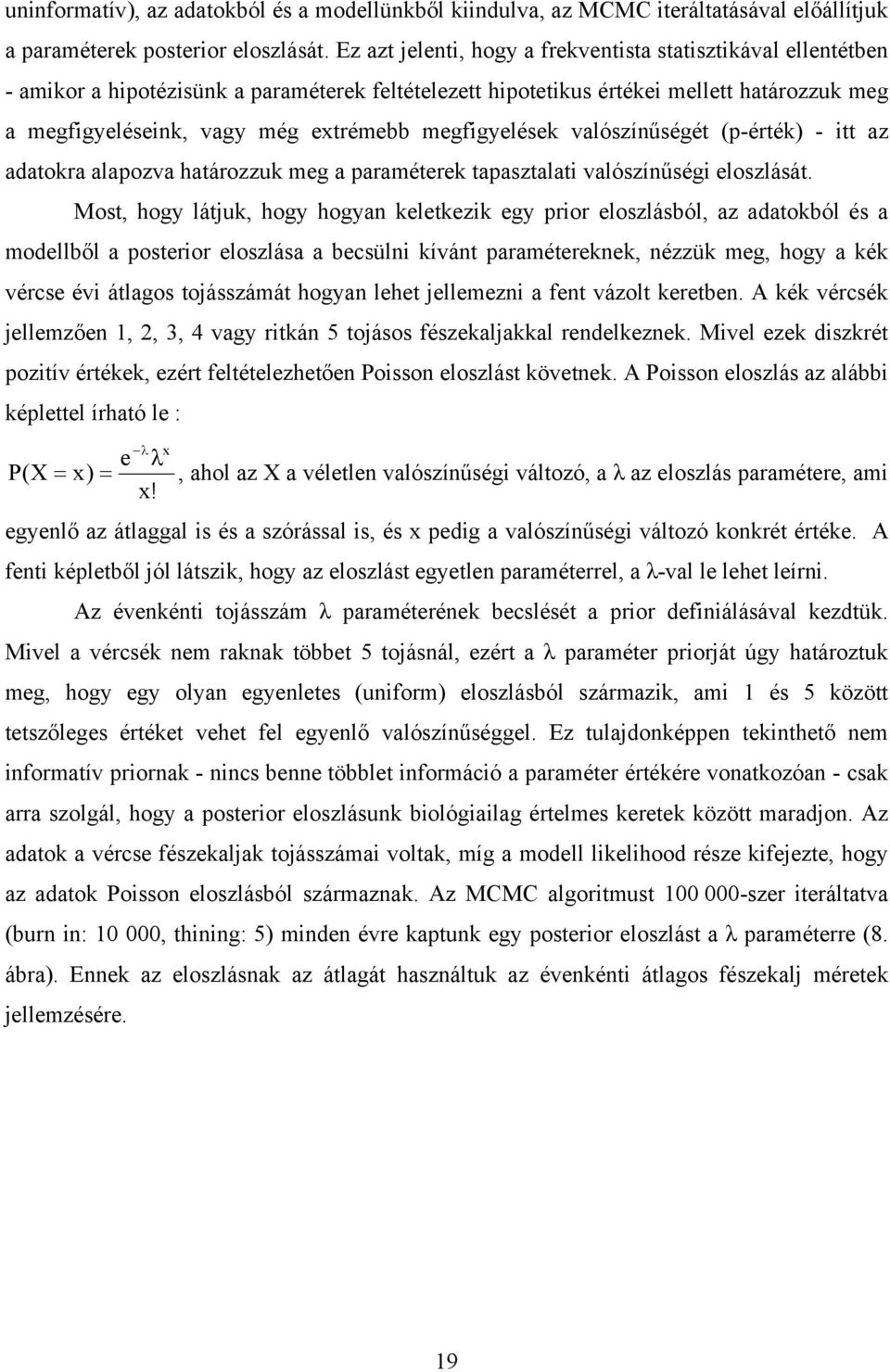 megfigyelések valószínűségét (p-érték) - itt az adatokra alapozva határozzuk meg a paraméterek tapasztalati valószínűségi eloszlását.