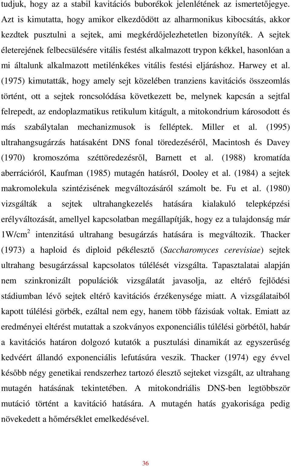 A sejtek életerejének felbecsülésére vitális festést alkalmazott trypon kékkel, hasonlóan a mi általunk alkalmazott metilénkékes vitális festési eljáráshoz. Harwey et al.