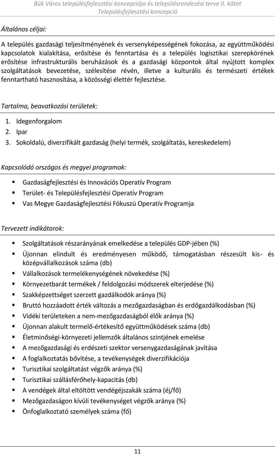 frastrukturális eruházások és a gazdasági közpo tok által újtott ko ple szolgáltatások e ezetése, szélesítése ré é, illet e a kulturális és ter észeti értékek fe tartható hasz osítása, a közösségi