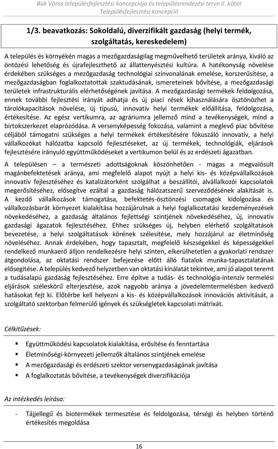 A hatéko ság ö elése érdeké e szükséges a ezőgazdaság te h ológiai szí o alá ak e elése, korszerűsítése, a ezőgazdaság a foglalkoztatottak szaktudásá ak, is eretei ek ő ítése, a ezőgazdasági