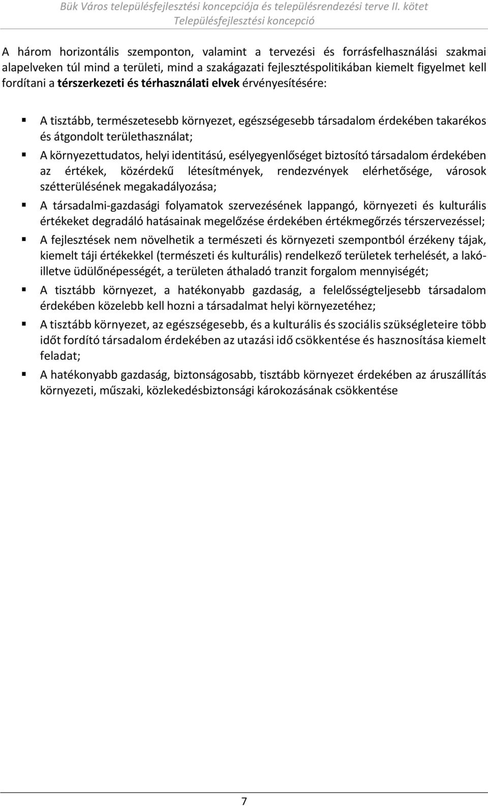 eg e lőséget iztosító társadalo érdeké e az értékek, közérdekű létesít é ek, re dez é ek elérhetősége, árosok szétterülésé ek egakadál ozása; A társadal i-gazdasági fol a atok szer ezésé ek lappa gó,