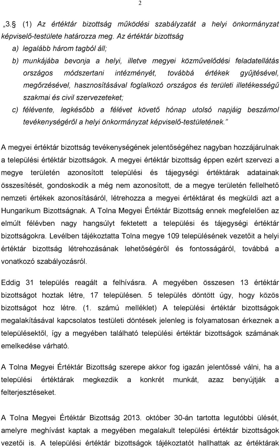 megőrzésével, hasznosításával foglalkozó országos és területi illetékességű szakmai és civil szervezeteket; c) félévente, legkésőbb a félévet követő hónap utolsó napjáig beszámol tevékenységéről a