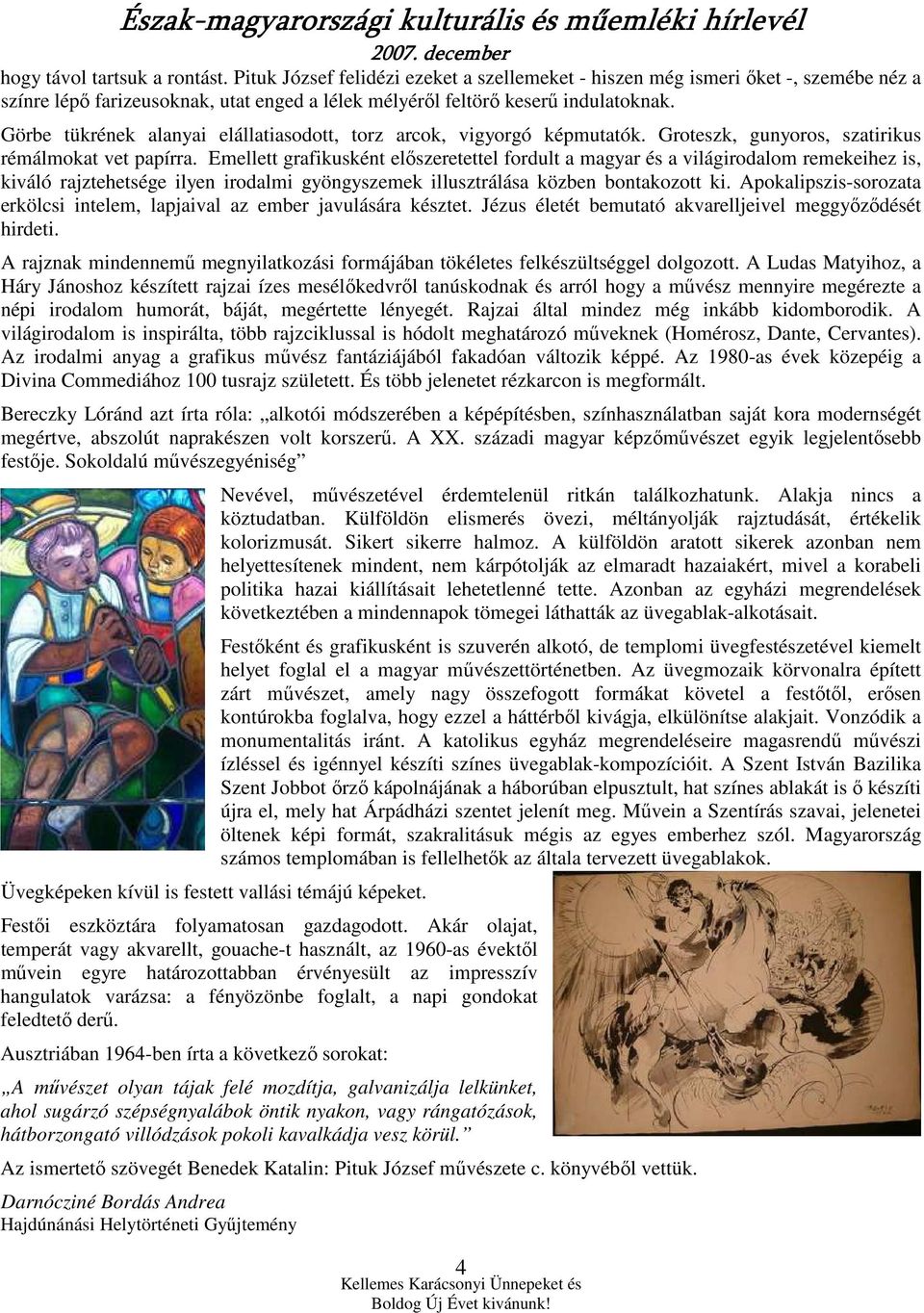 Emellett grafikusként elıszeretettel fordult a magyar és a világirodalom remekeihez is, kiváló rajztehetsége ilyen irodalmi gyöngyszemek illusztrálása közben bontakozott ki.