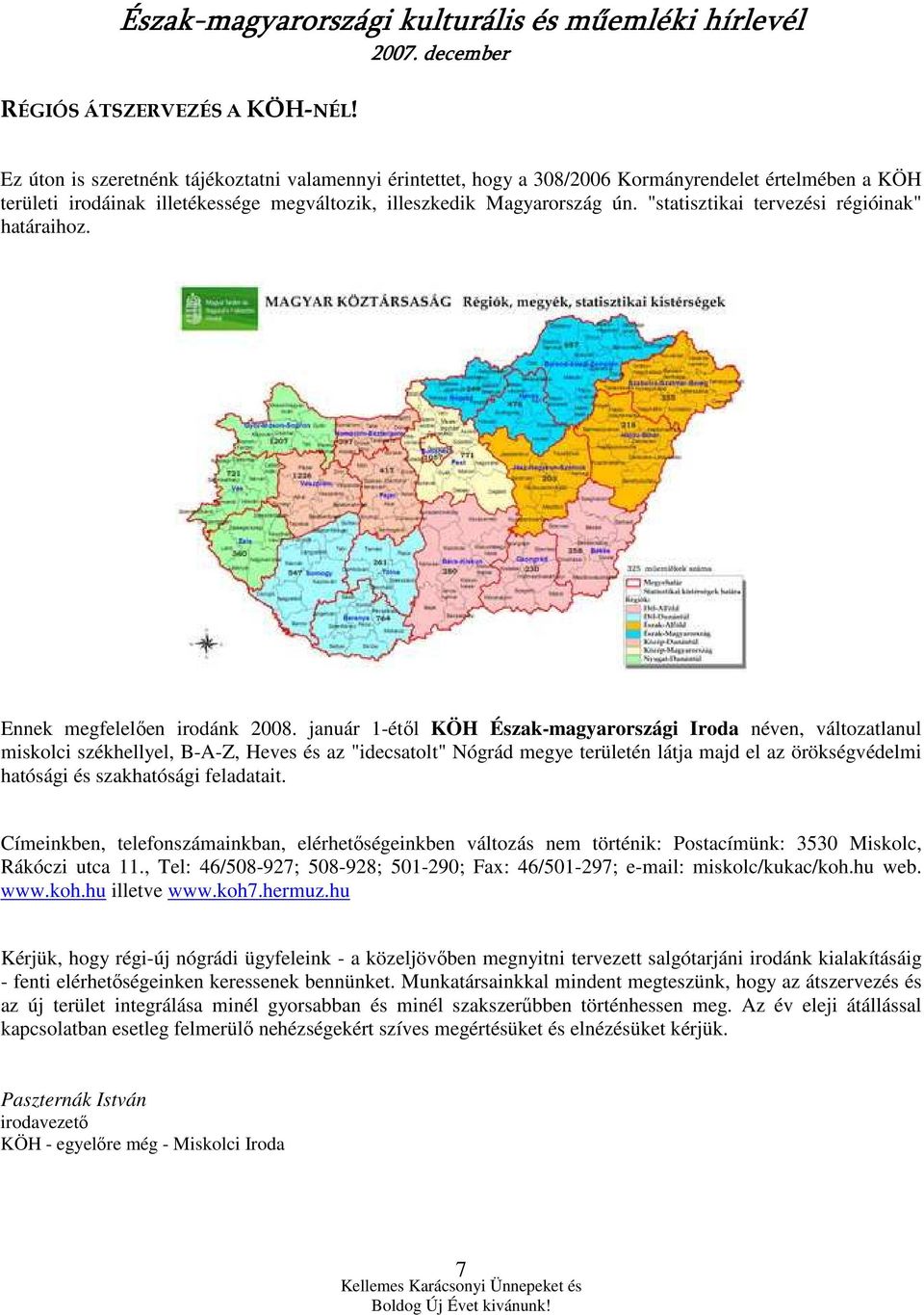 "statisztikai tervezési régióinak" határaihoz. Ennek megfelelıen irodánk 2008.