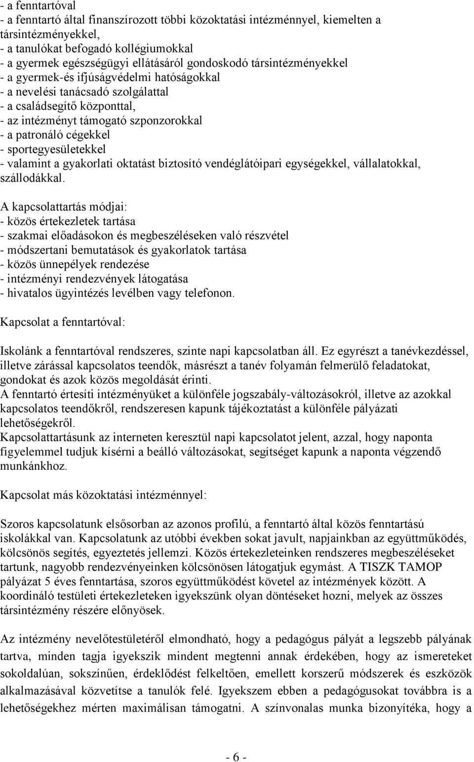 - sportegyesületekkel - valamint a gyakorlati oktatást biztosító vendéglátóipari egységekkel, vállalatokkal, szállodákkal.