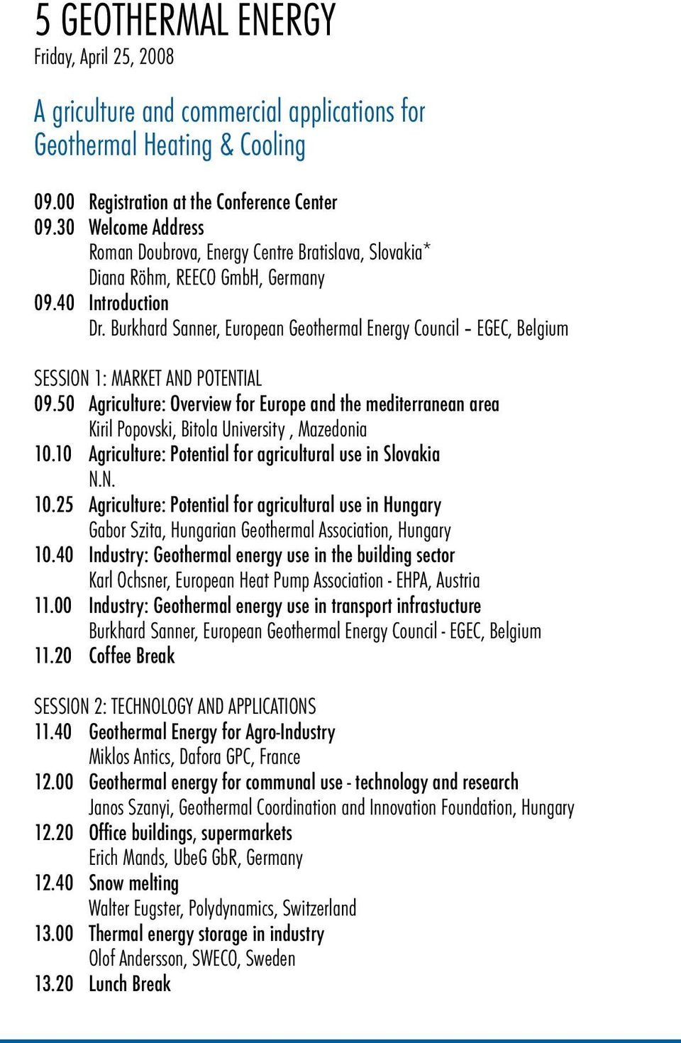 Burkhard Sanner, European Geothermal Energy Council EGEC, Belgium SESSION 1: MARKET AND POTENTIAL 09.