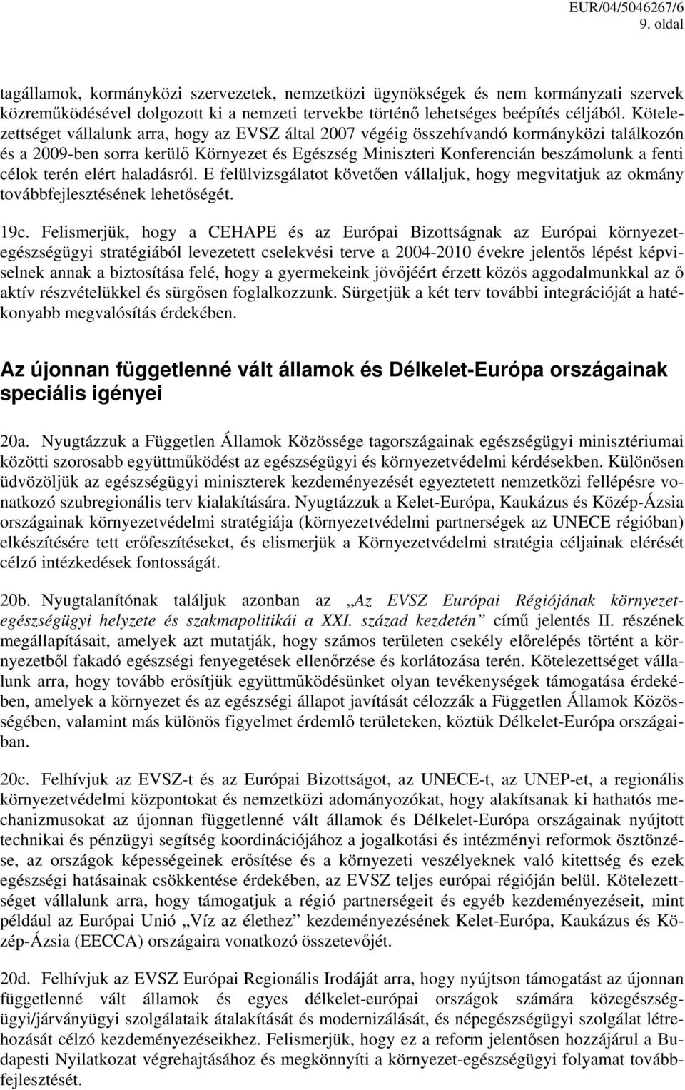 terén elért haladásról. E felülvizsgálatot követően vállaljuk, hogy megvitatjuk az okmány továbbfejlesztésének lehetőségét. 19c.