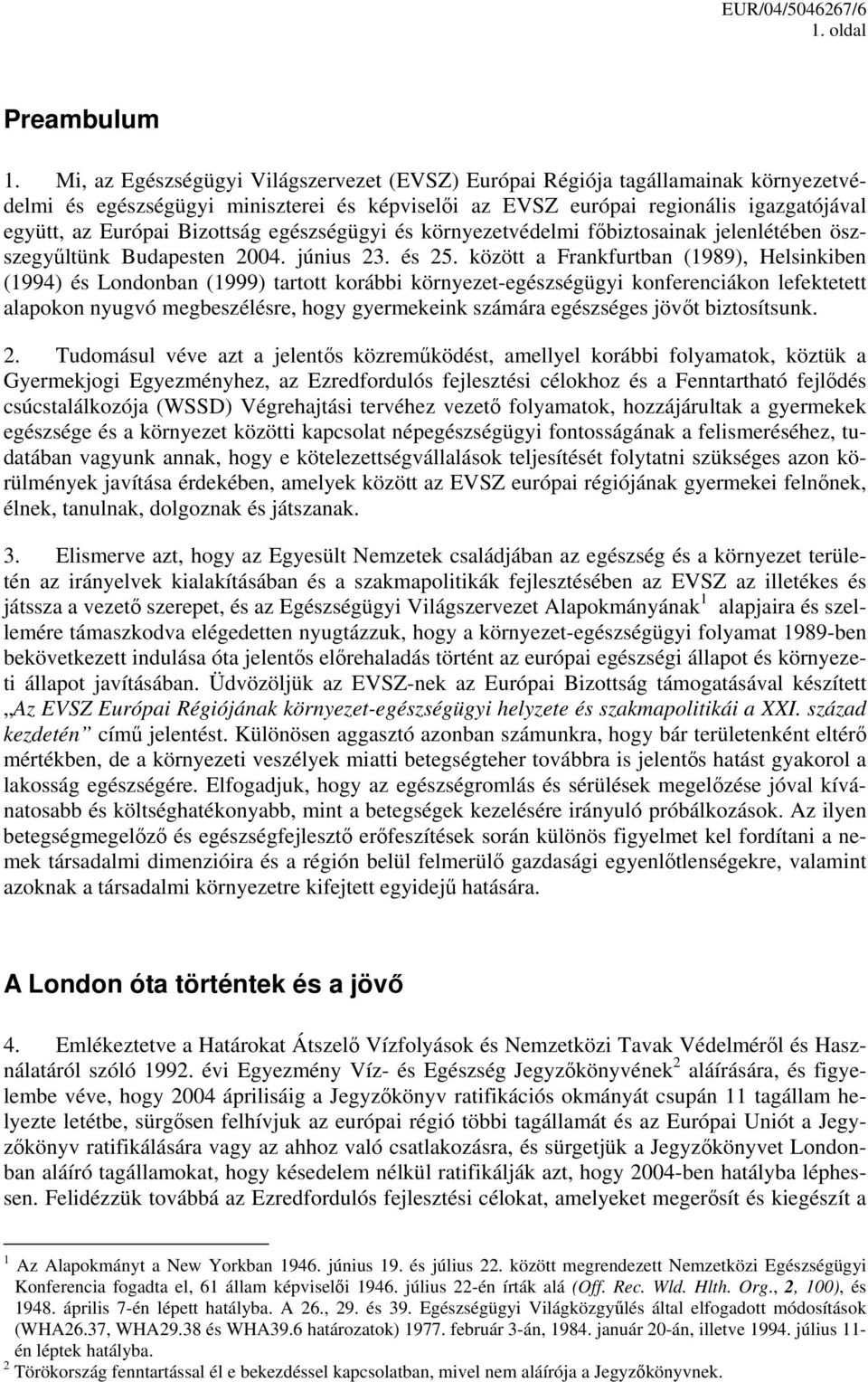 Bizottság egészségügyi és környezetvédelmi főbiztosainak jelenlétében öszszegyűltünk Budapesten 2004. június 23. és 25.