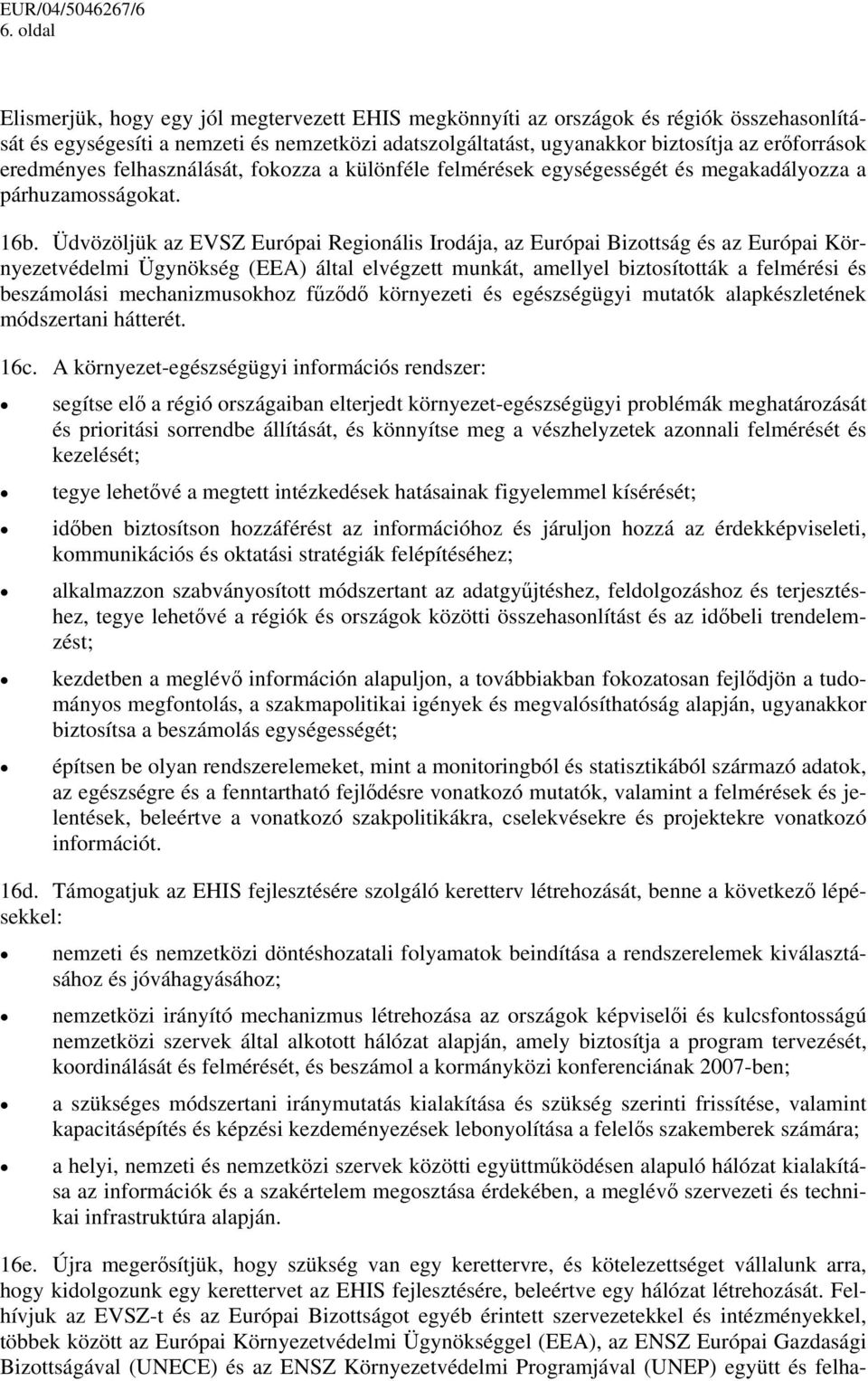 Üdvözöljük az EVSZ Európai Regionális Irodája, az Európai Bizottság és az Európai Környezetvédelmi Ügynökség (EEA) által elvégzett munkát, amellyel biztosították a felmérési és beszámolási