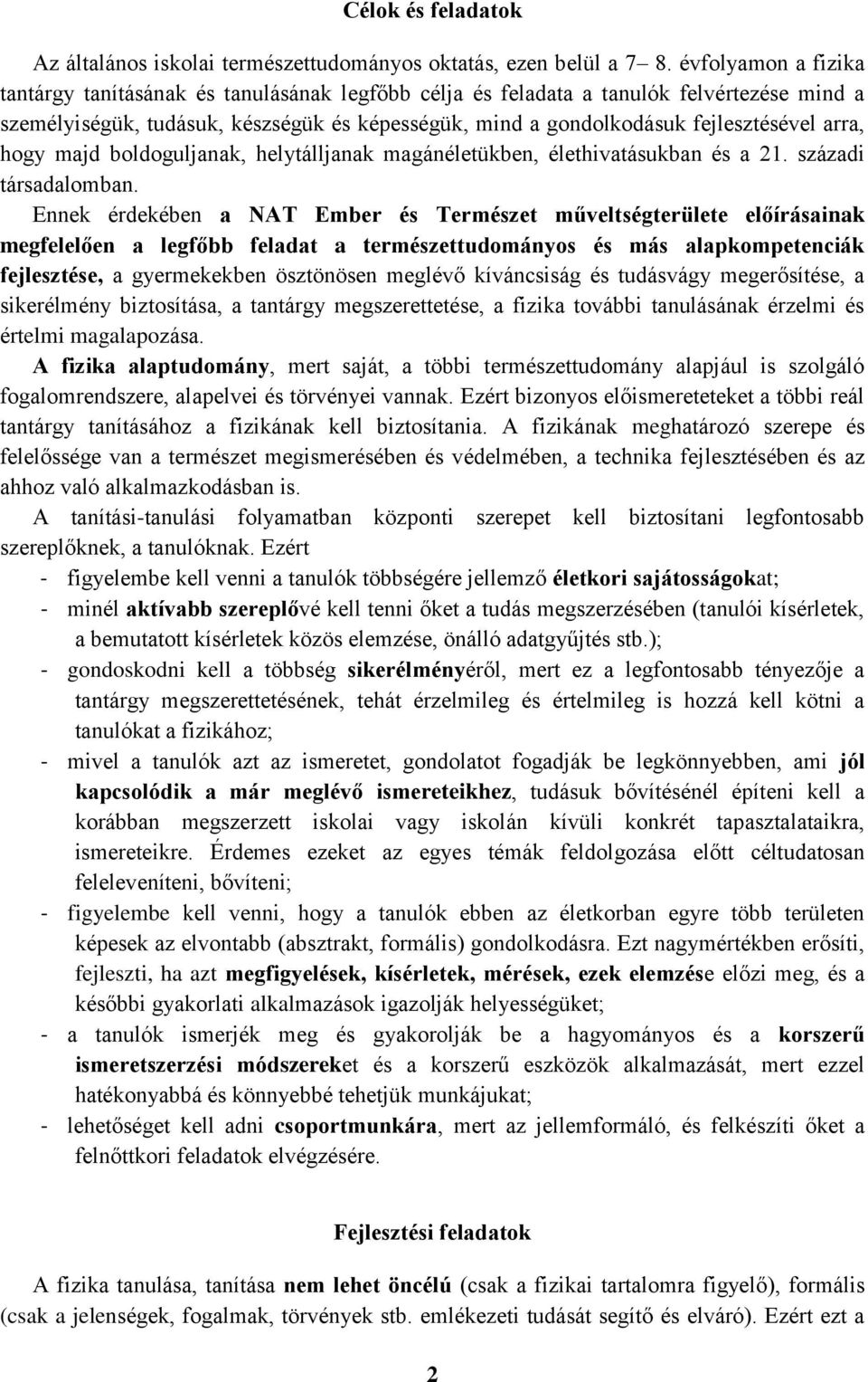 arra, hogy majd boldoguljanak, helytálljanak magánéletükben, élethivatásukban és a 21. századi társadalomban.