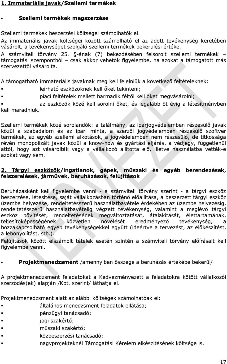 -ának (7) bekezdésében felsorolt szellemi termékek támogatási szempontból csak akkor vehetők figyelembe, ha azokat a támogatott más szervezettől vásárolta.