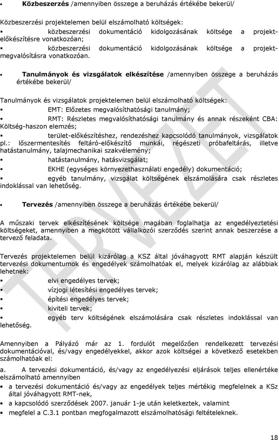 Tanulmányok és vizsgálatok elkészítése /amennyiben összege a beruházás értékébe bekerül/ Tanulmányok és vizsgálatok projektelemen belül elszámolható költségek: EMT: Előzetes megvalósíthatósági