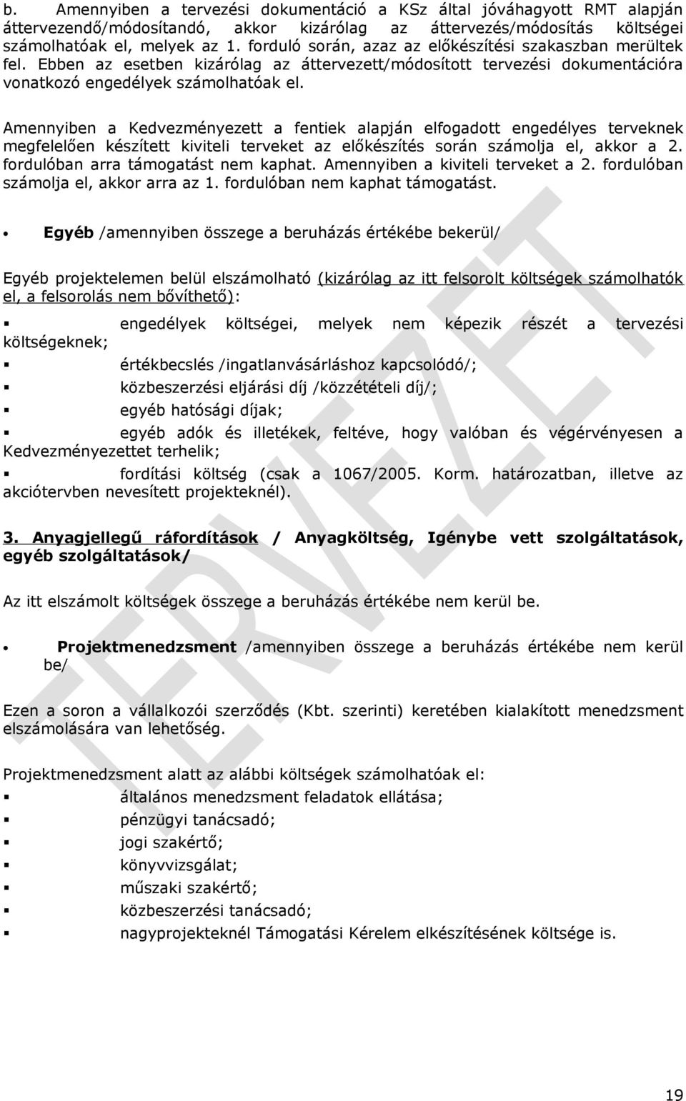 Amennyiben a Kedvezményezett a fentiek alapján elfogadott engedélyes terveknek megfelelően készített kiviteli terveket az előkészítés során számolja el, akkor a 2.