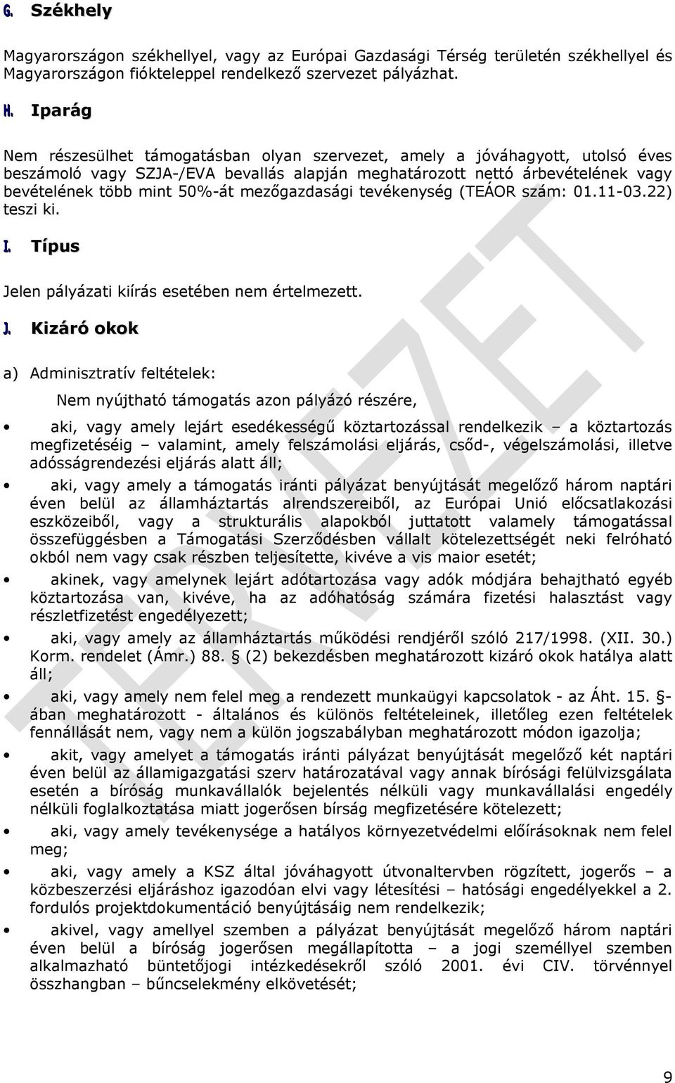 mezőgazdasági tevékenység (TEÁOR szám: 01.11-03.22) teszi ki. I. Típus Je