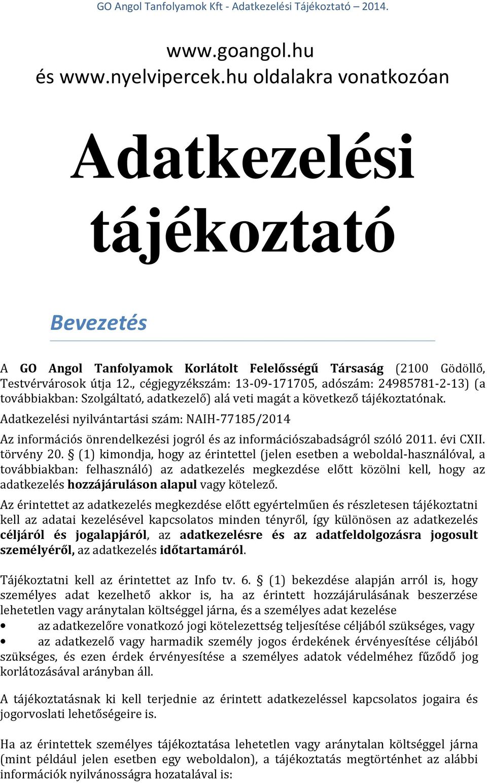 Adatkezelési nyilvántartási szám: NAIH-77185/2014 Az információs önrendelkezési jogról és az információszabadságról szóló 2011. évi CXII. törvény 20.