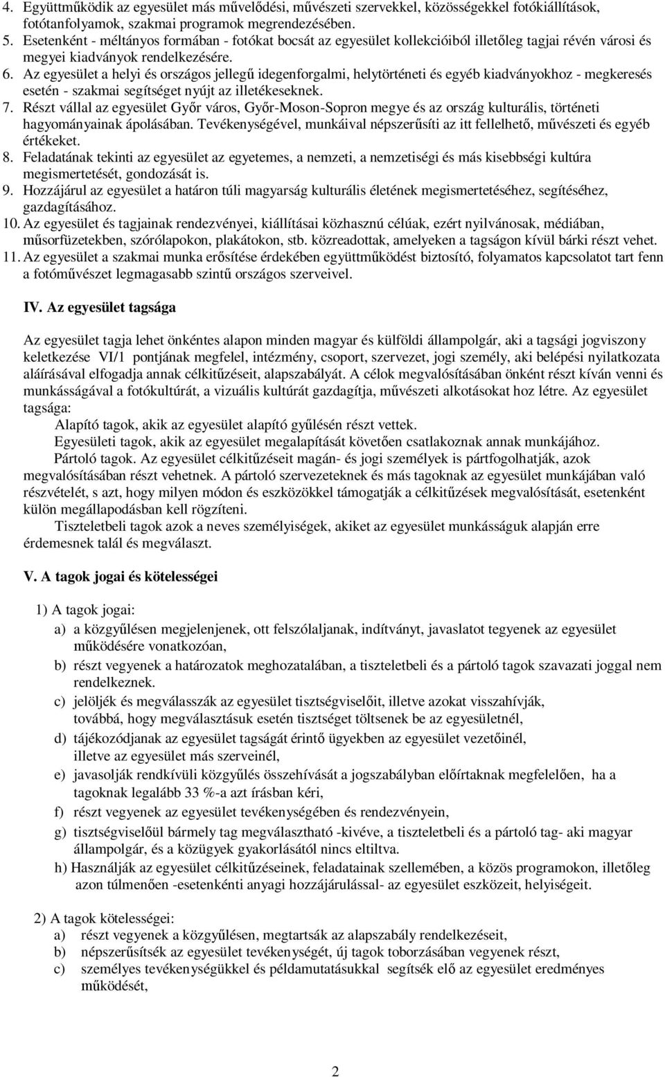 Az egyesület a helyi és országos jellegű idegenforgalmi, helytörténeti és egyéb kiadványokhoz - megkeresés esetén - szakmai segítséget nyújt az illetékeseknek. 7.