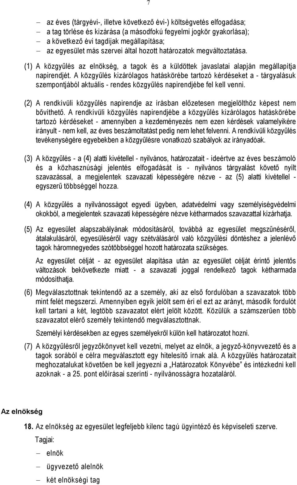 A közgyűlés kizárólagos hatáskörébe tartozó kérdéseket a - tárgyalásuk szempontjából aktuális - rendes közgyűlés napirendjébe fel kell venni.