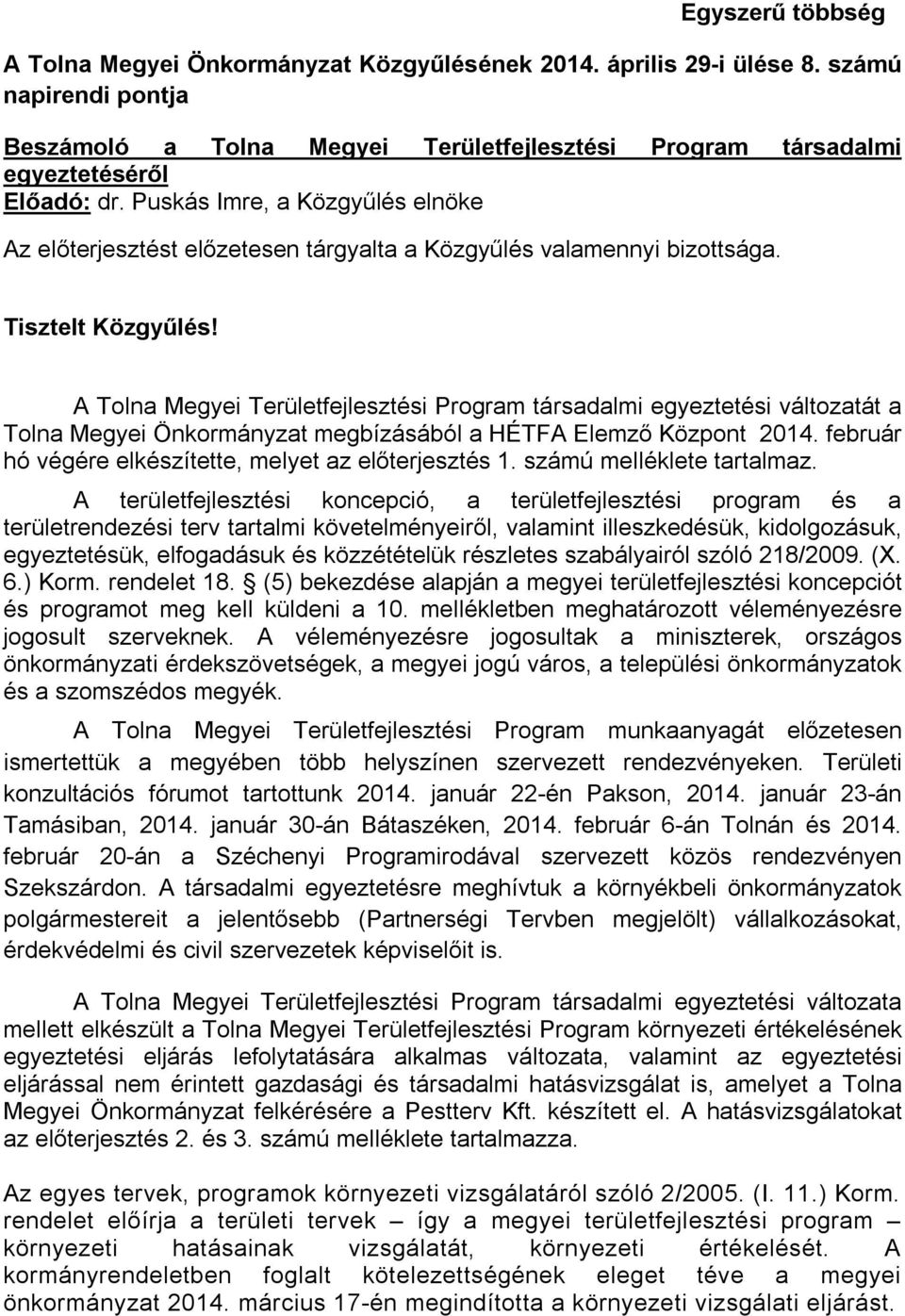 A Tolna Megyei Területfejlesztési Program társadalmi egyeztetési változatát a Tolna Megyei Önkormányzat megbízásából a HÉTFA Elemző Központ 2014.