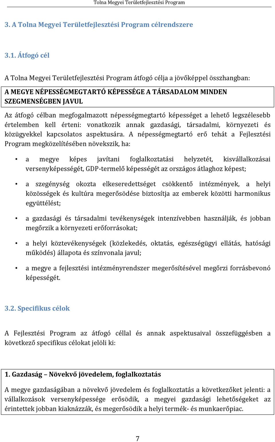 népességmegtartó képességet a lehető legszélesebb értelemben kell érteni: vonatkozik annak gazdasági, társadalmi, környezeti és közügyekkel kapcsolatos aspektusára.