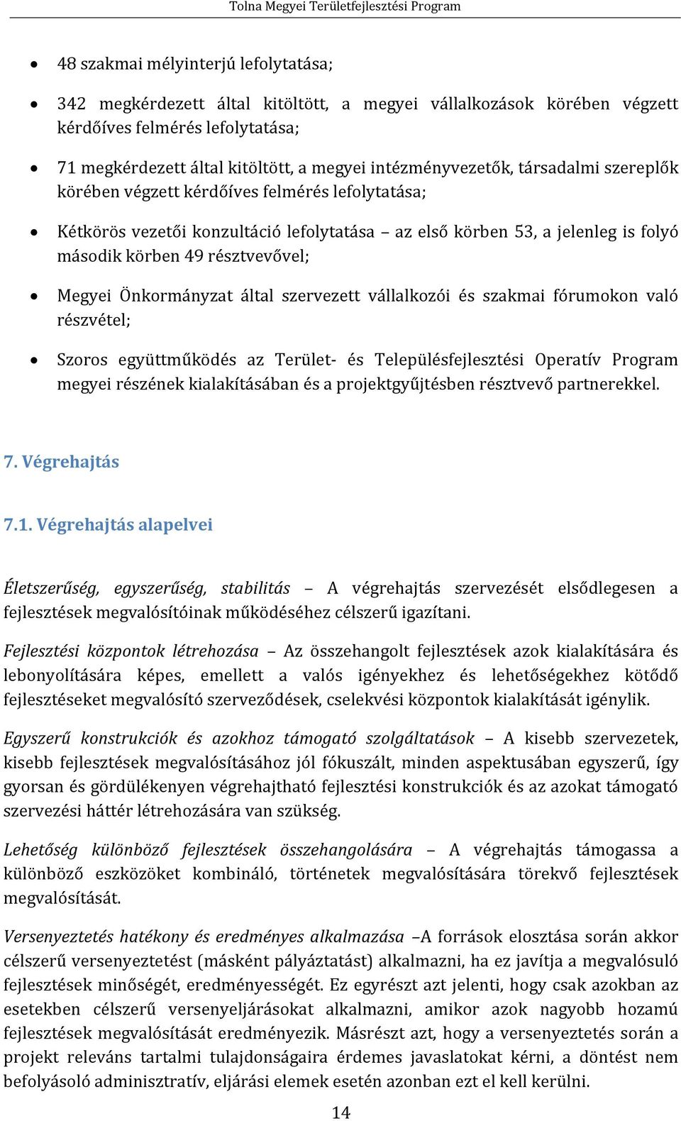 második körben 49 résztvevővel; Megyei Önkormányzat által szervezett vállalkozói és szakmai fórumokon való részvétel; Szoros együttműködés az Terület- és Településfejlesztési Operatív Program megyei