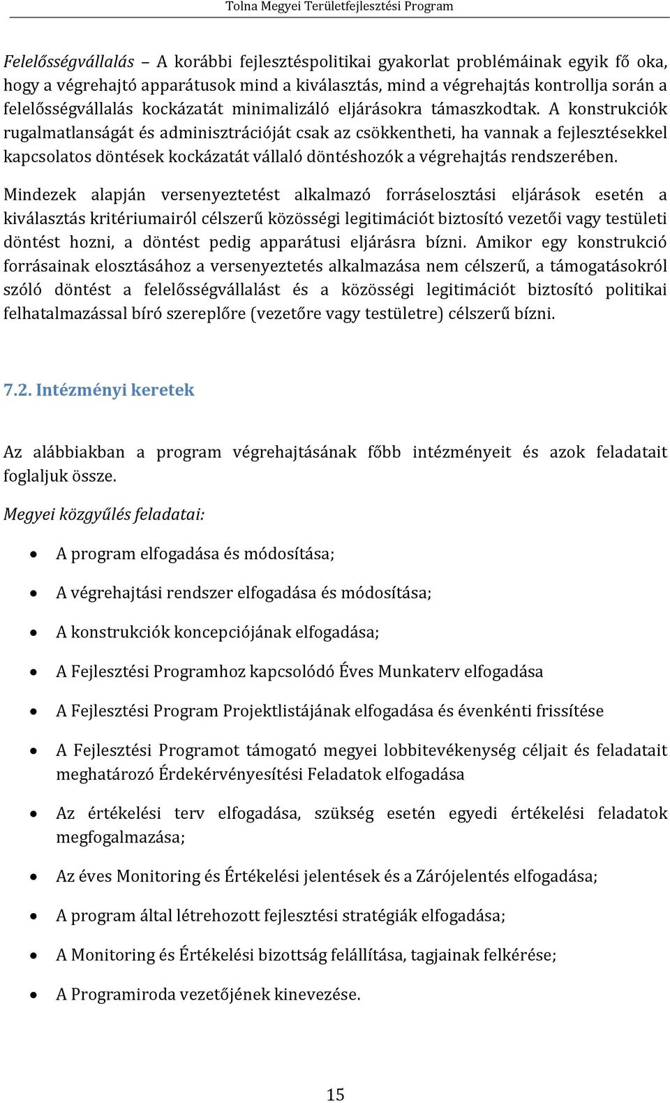 A konstrukciók rugalmatlanságát és adminisztrációját csak az csökkentheti, ha vannak a fejlesztésekkel kapcsolatos döntések kockázatát vállaló döntéshozók a végrehajtás rendszerében.