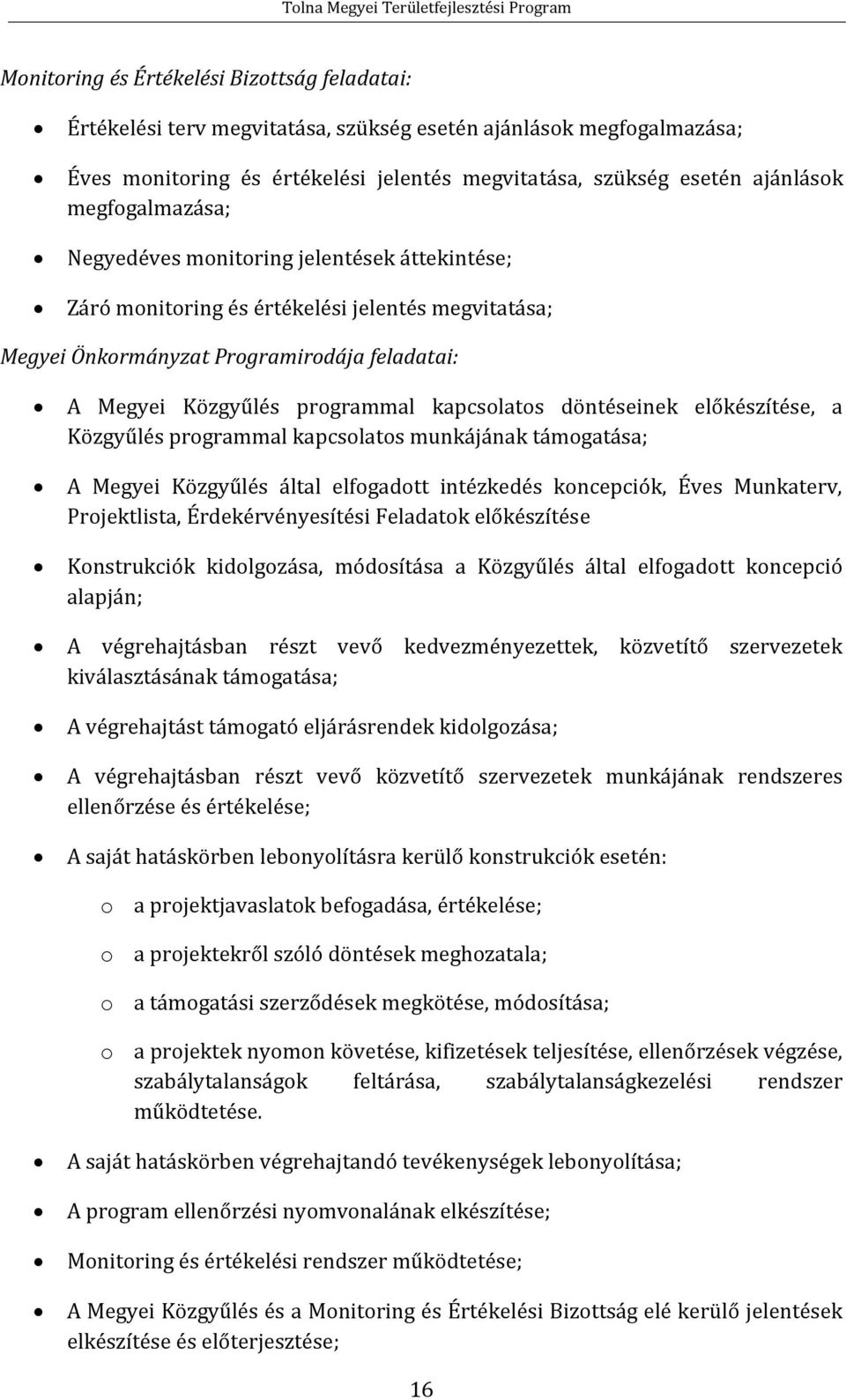 Megyei Közgyűlés programmal kapcsolatos döntéseinek előkészítése, a Közgyűlés programmal kapcsolatos munkájának támogatása; A Megyei Közgyűlés által elfogadott intézkedés koncepciók, Éves Munkaterv,