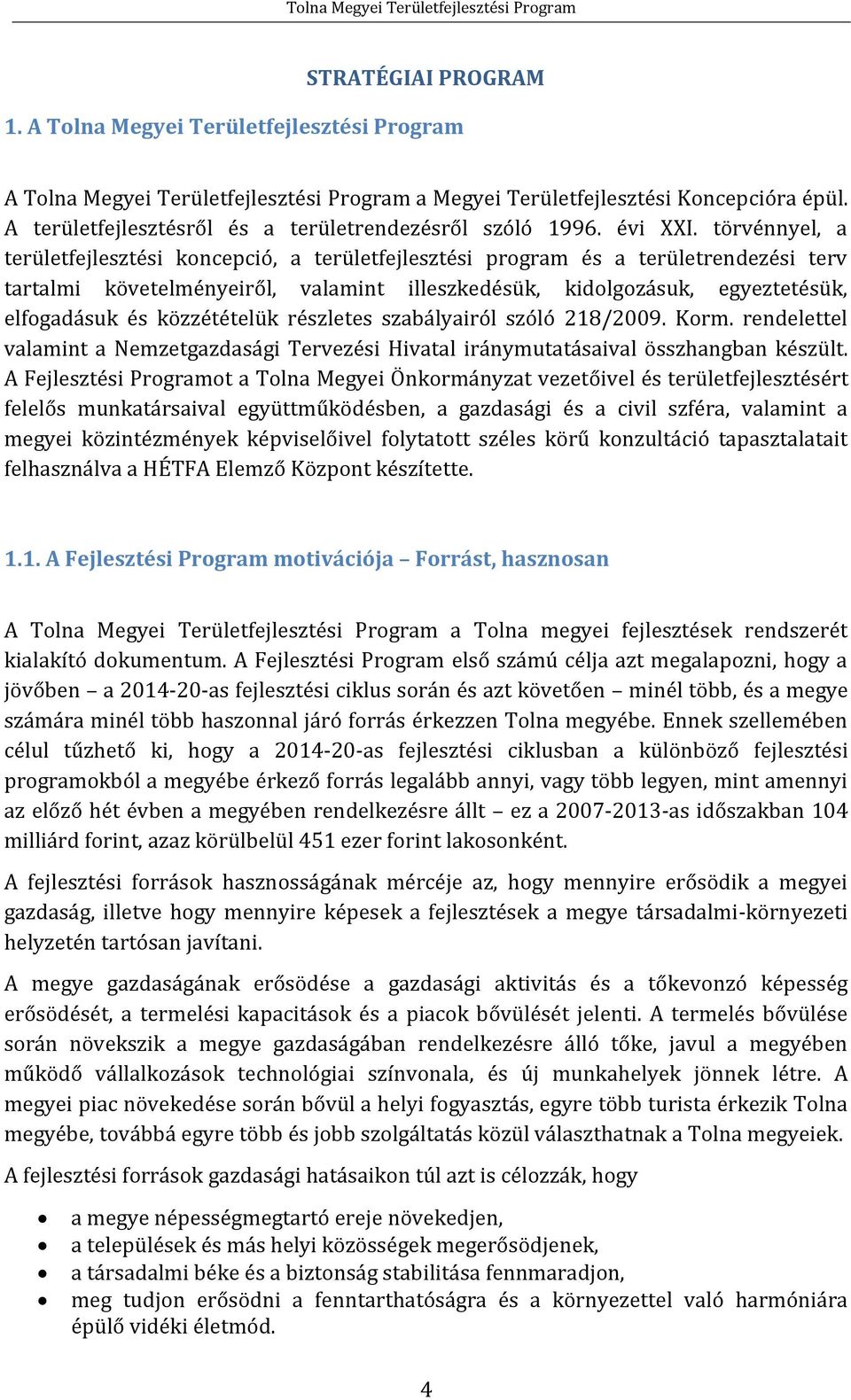 törvénnyel, a területfejlesztési koncepció, a területfejlesztési program és a területrendezési terv tartalmi követelményeiről, valamint illeszkedésük, kidolgozásuk, egyeztetésük, elfogadásuk és