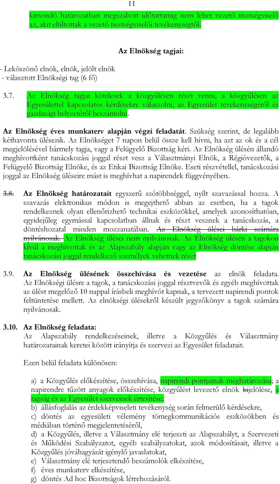 Az Elnökség tagjai kötelesek a közgyűlésen részt venni, a közgyűlésen az Egyesülettel kapcsolatos kérdésekre válaszolni, az Egyesület tevékenységéről és gazdasági helyzetéről beszámolni.