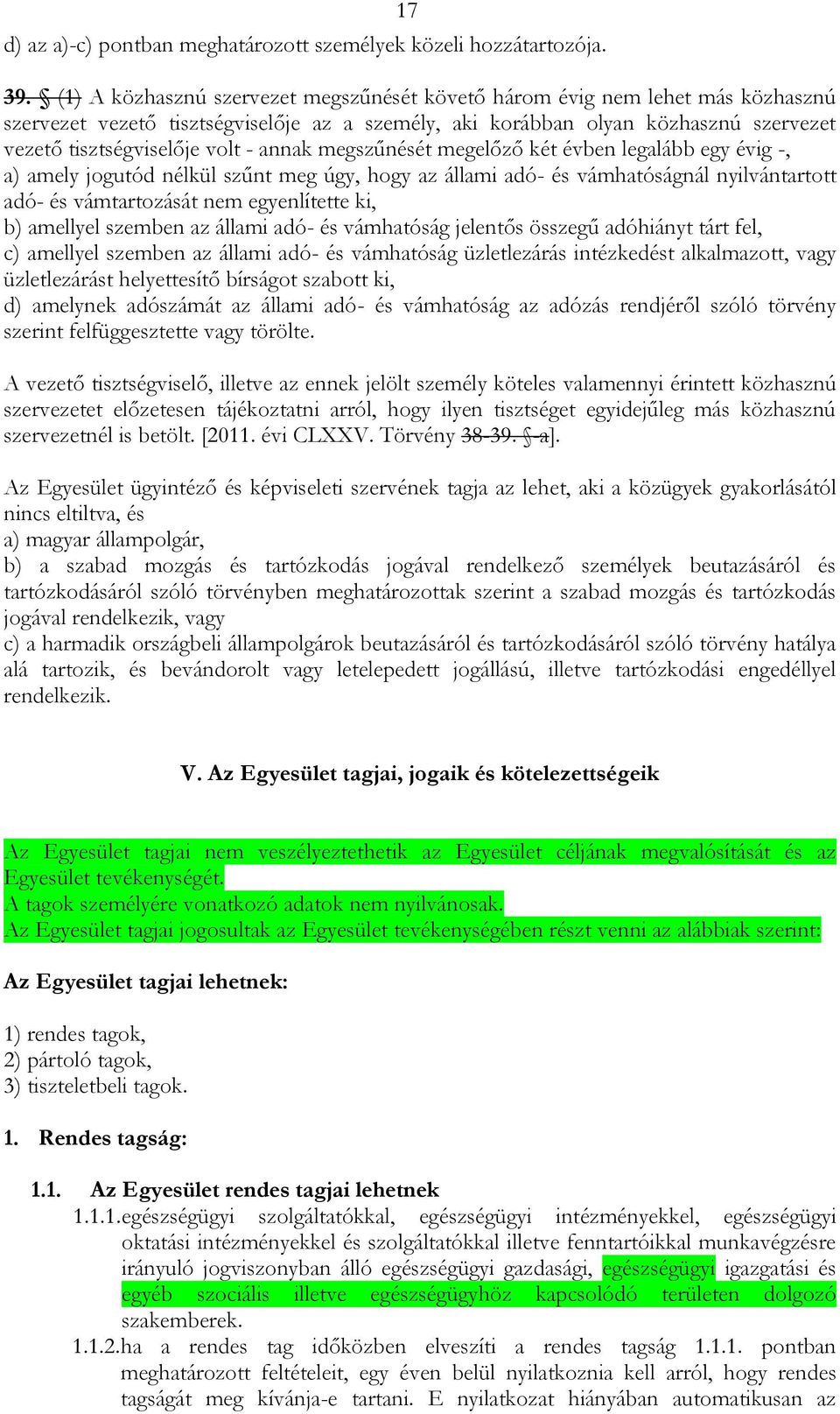 annak megszűnését megelőző két évben legalább egy évig -, a) amely jogutód nélkül szűnt meg úgy, hogy az állami adó- és vámhatóságnál nyilvántartott adó- és vámtartozását nem egyenlítette ki, b)