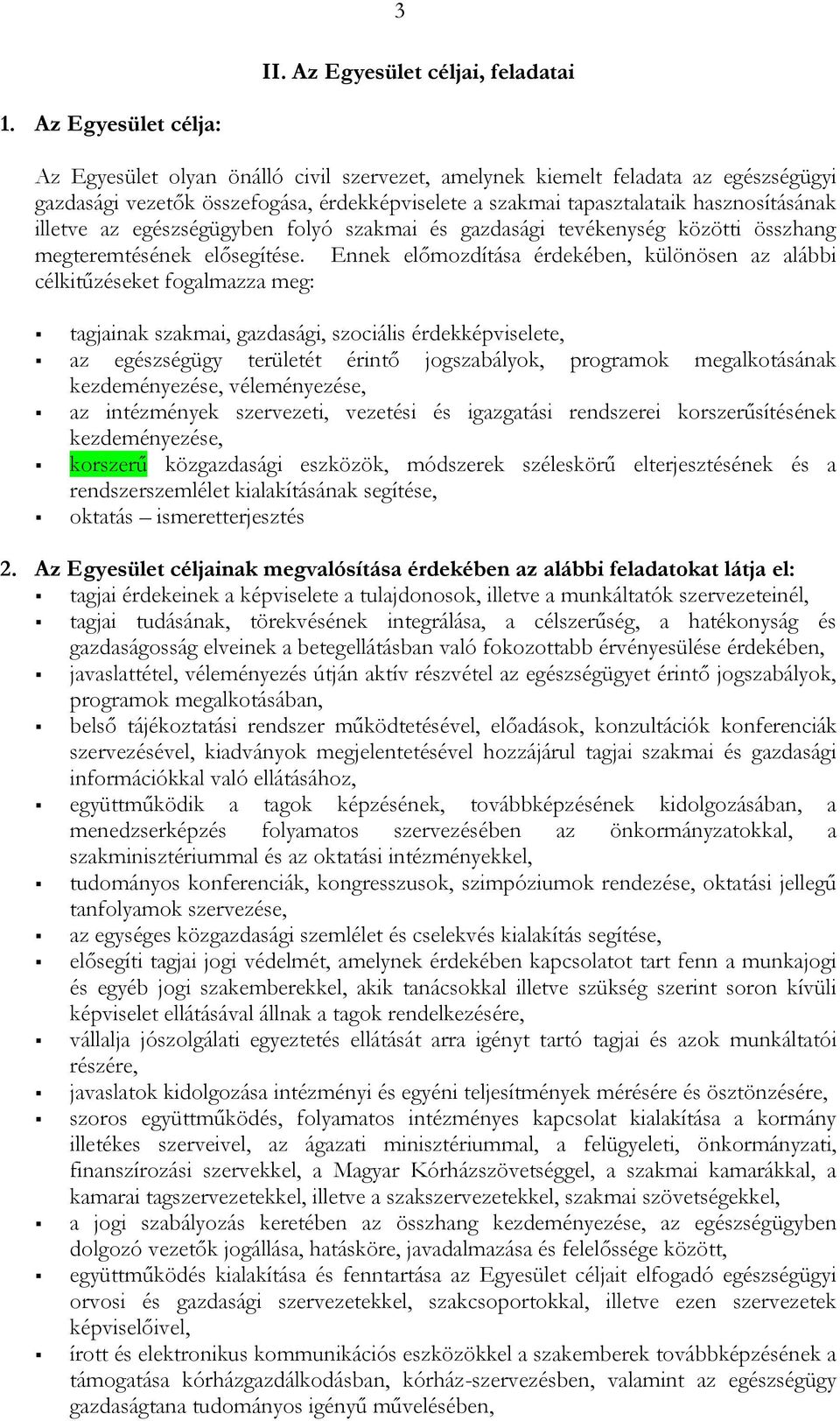 illetve az egészségügyben folyó szakmai és gazdasági tevékenység közötti összhang megteremtésének elősegítése.