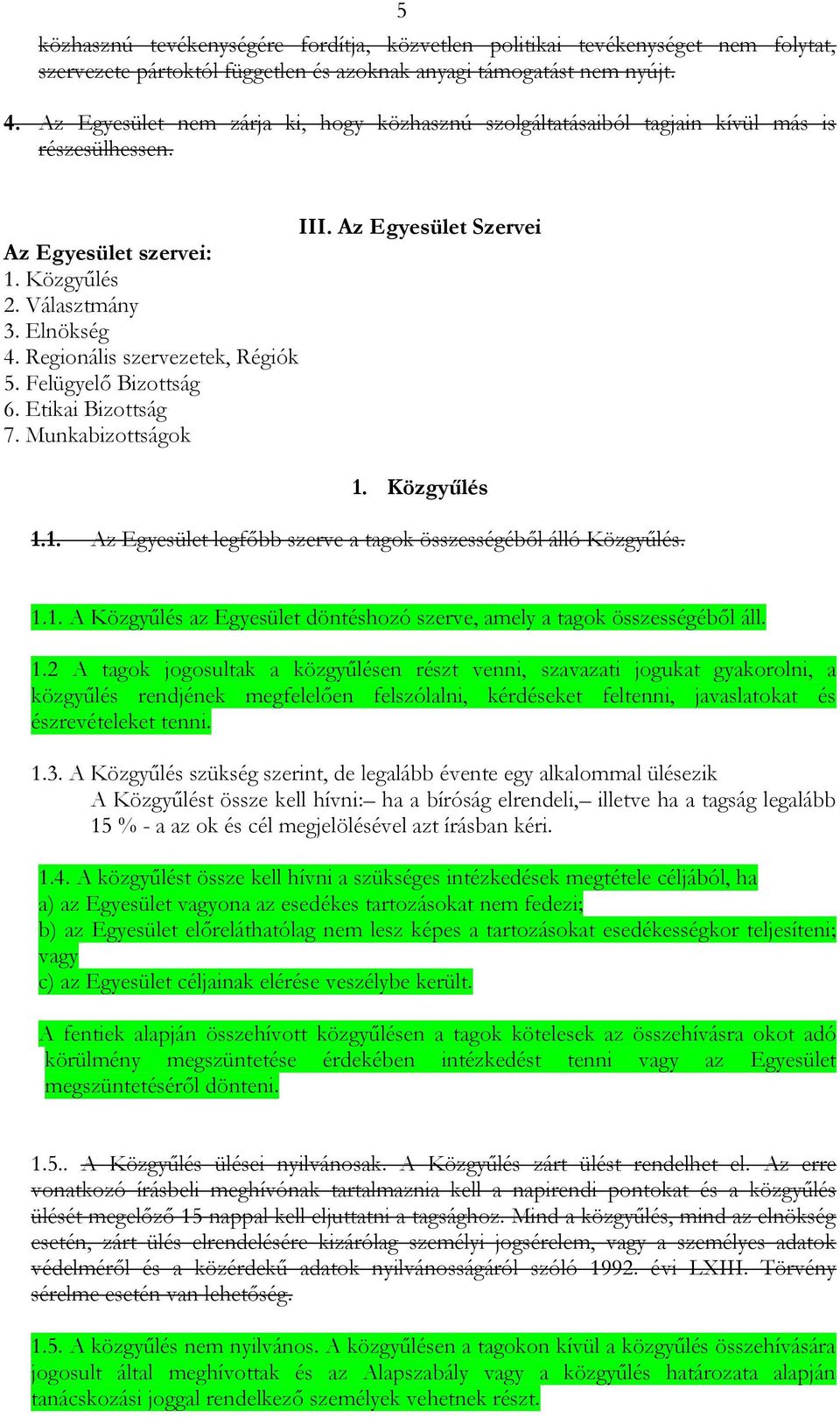 Regionális szervezetek, Régiók 5. Felügyelő Bizottság 6. Etikai Bizottság 7. Munkabizottságok 1. Közgyűlés 1.1. Az Egyesület legfőbb szerve a tagok összességéből álló Közgyűlés. 1.1. A Közgyűlés az Egyesület döntéshozó szerve, amely a tagok összességéből áll.