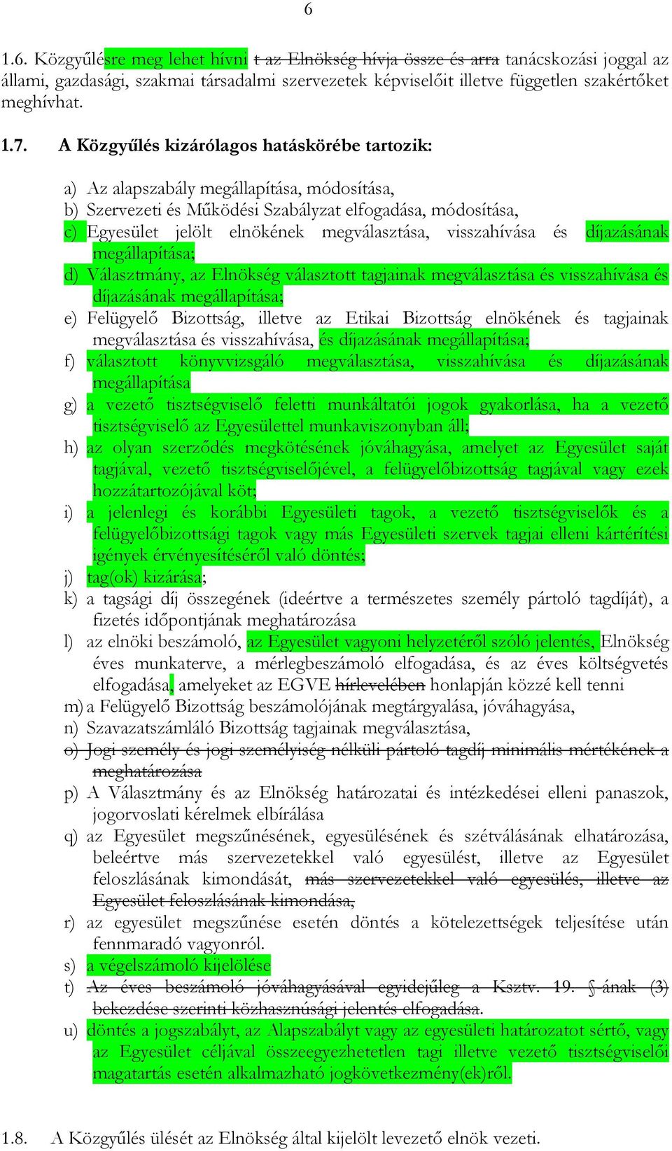 visszahívása és díjazásának megállapítása; d) Választmány, az Elnökség választott tagjainak megválasztása és visszahívása és díjazásának megállapítása; e) Felügyelő Bizottság, illetve az Etikai